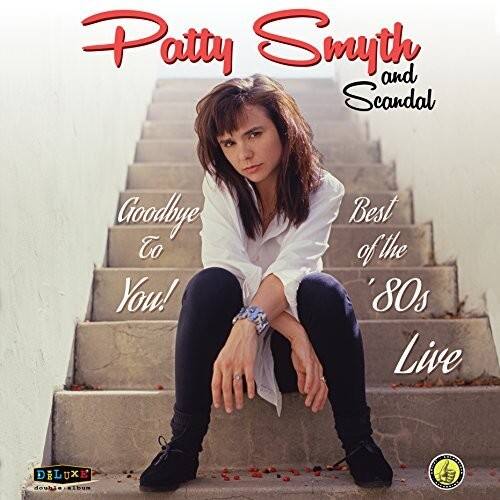 Patty Smyth and Scandal  
Goodbye To You!  
Best of the '80s Live  
DELUXE Edition Album
