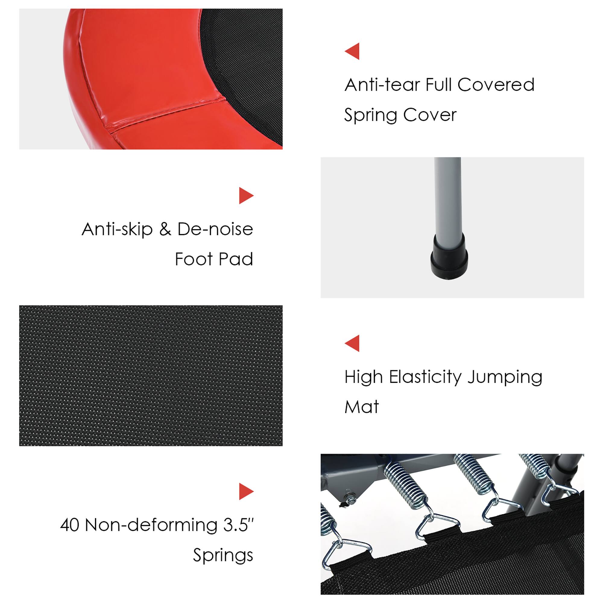 - Anti-tear Full Covered Spring Cover
- Anti-skip & De-noise Foot Pad
- High Elasticity Jumping Mat
- 40 Non-deforming 3.5" Springs
