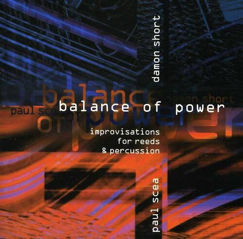balance of power  
improvisations for reeds & percussion  
paul sceea  
short damon short  
short damon short