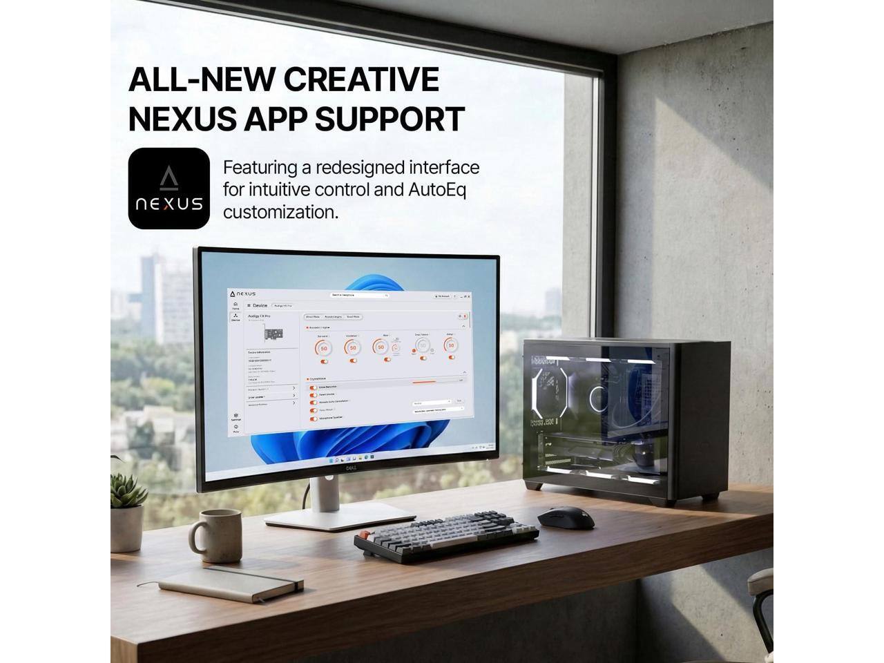 ALL-NEW CREATIVE NEXUS APP SUPPORT  
Featuring a redesigned interface for intuitive control and AutoEq NEXUS customization.