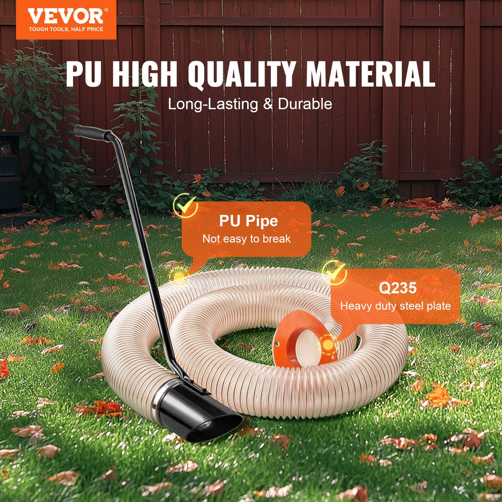 VEVOR TOUGH TOOLS, HALF PRICE
PU HIGH QUALITY MATERIAL
Long-Lasting & Durable
PU Pipe
Not easy to break
Q235
Heavy duty steel plate