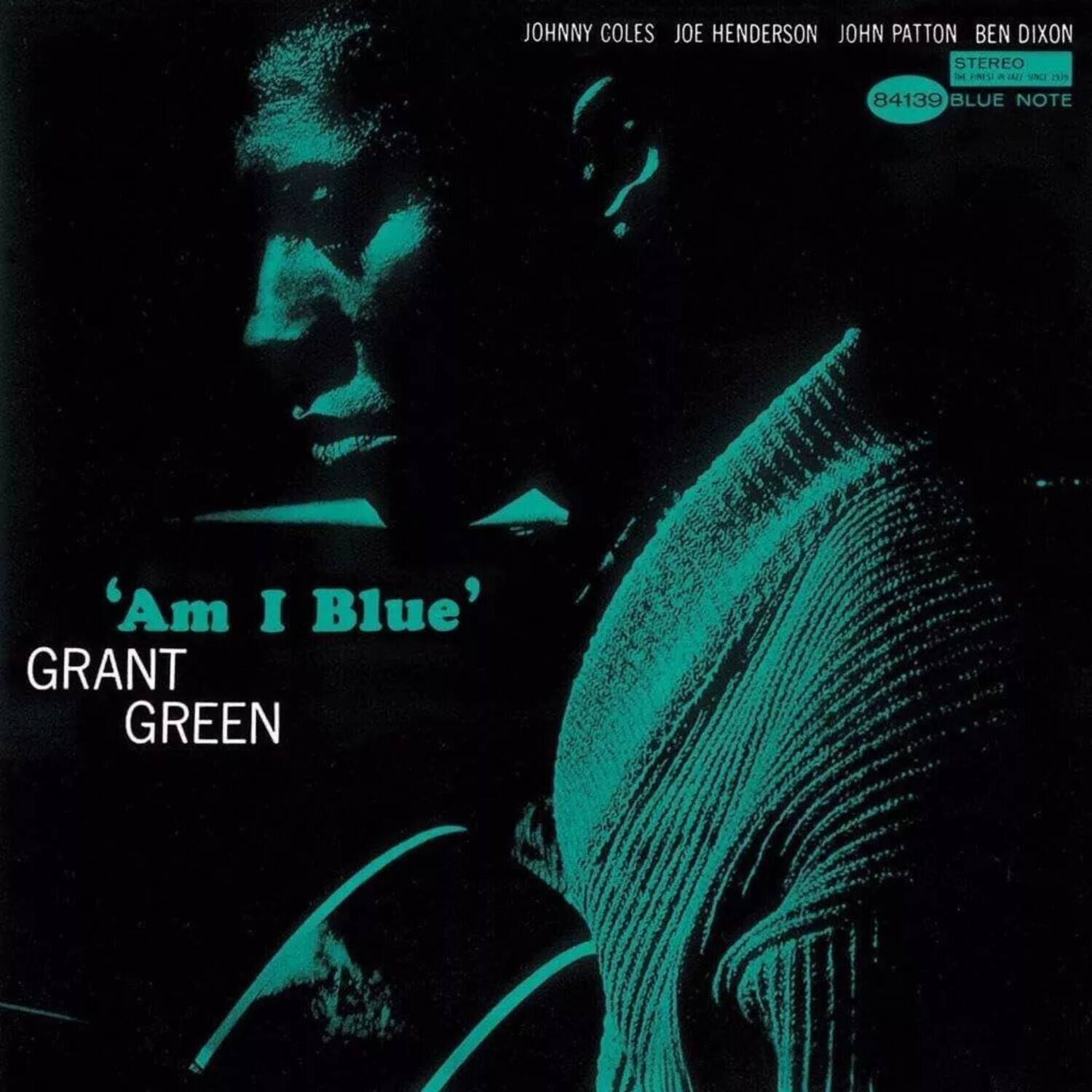 JOHNNY COLES  
JOE HENDERSON  
JOHN PATTON  
BEN DIXON  

STEREO  
84139  
BLUE NOTE  

'Am I Blue'  
GRANT GREEN