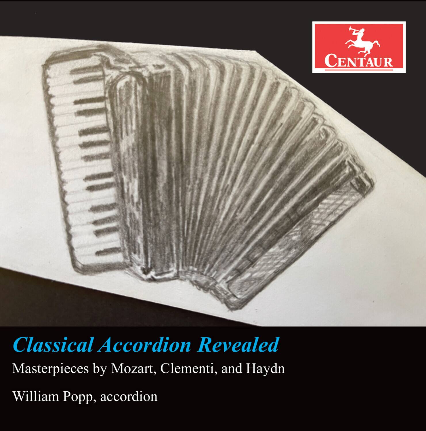 Classical Accordion Revealed  
Masterpieces by Mozart, Clementi, and Haydn  
William Popp, accordion  

CENTAUR