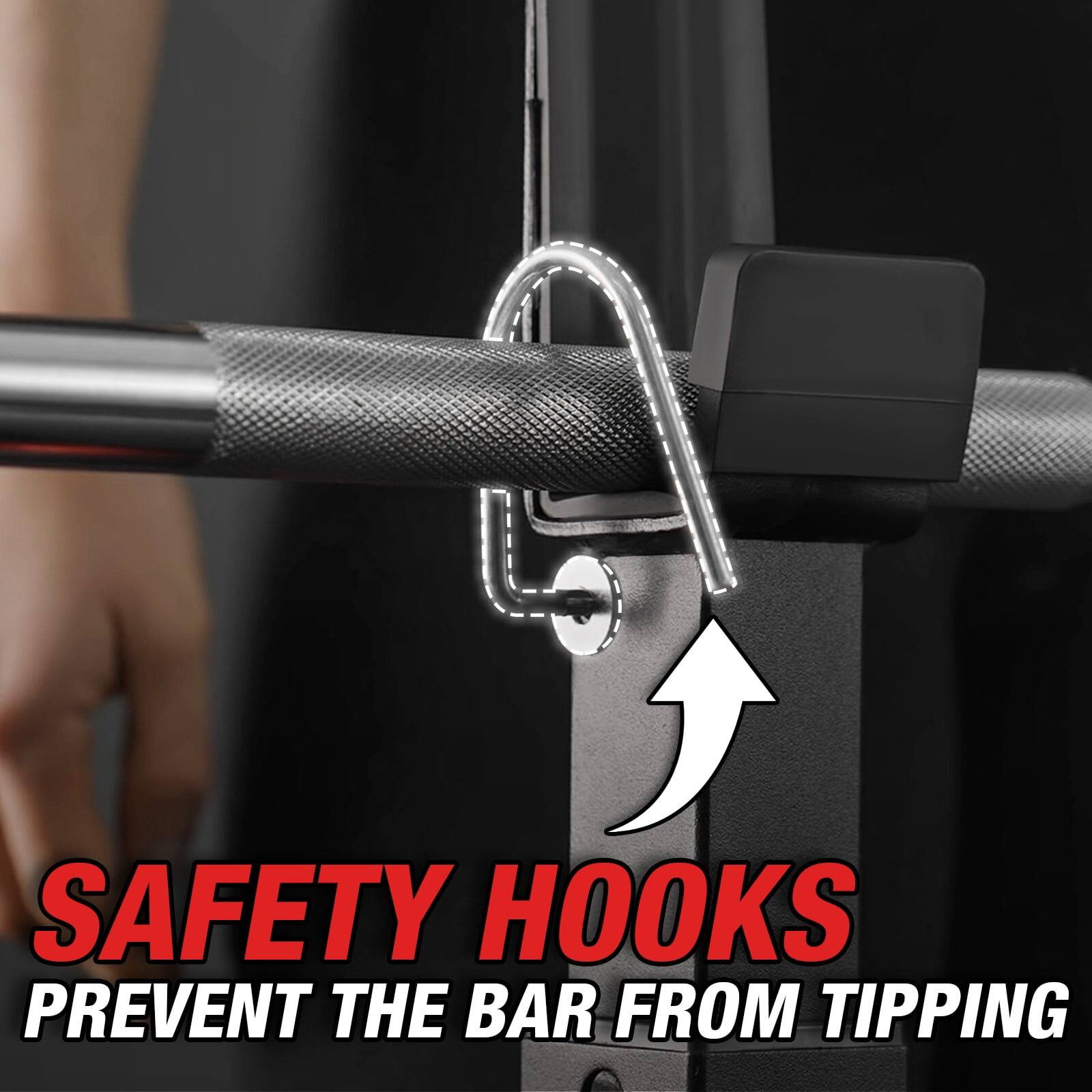 SAFETY HOOKS  
PREVENT THE BAR FROM TIPPING