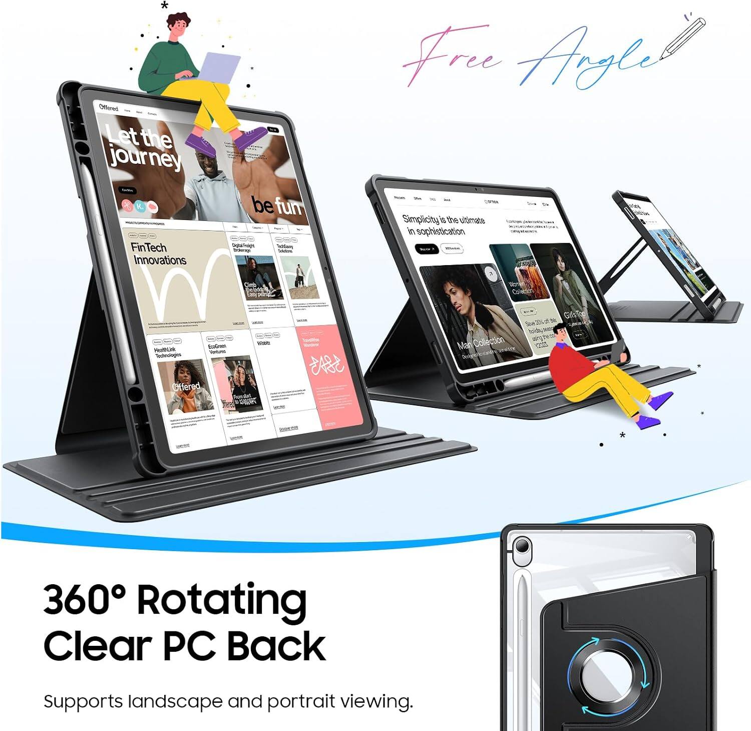 Let the journey be fun  
FinTech Innovations  
Offered SEA Free Angle  
Simplicity is the ultimate in sophistication  
360° Rotating Clear PC Back  
Supports landscape and portrait viewing.