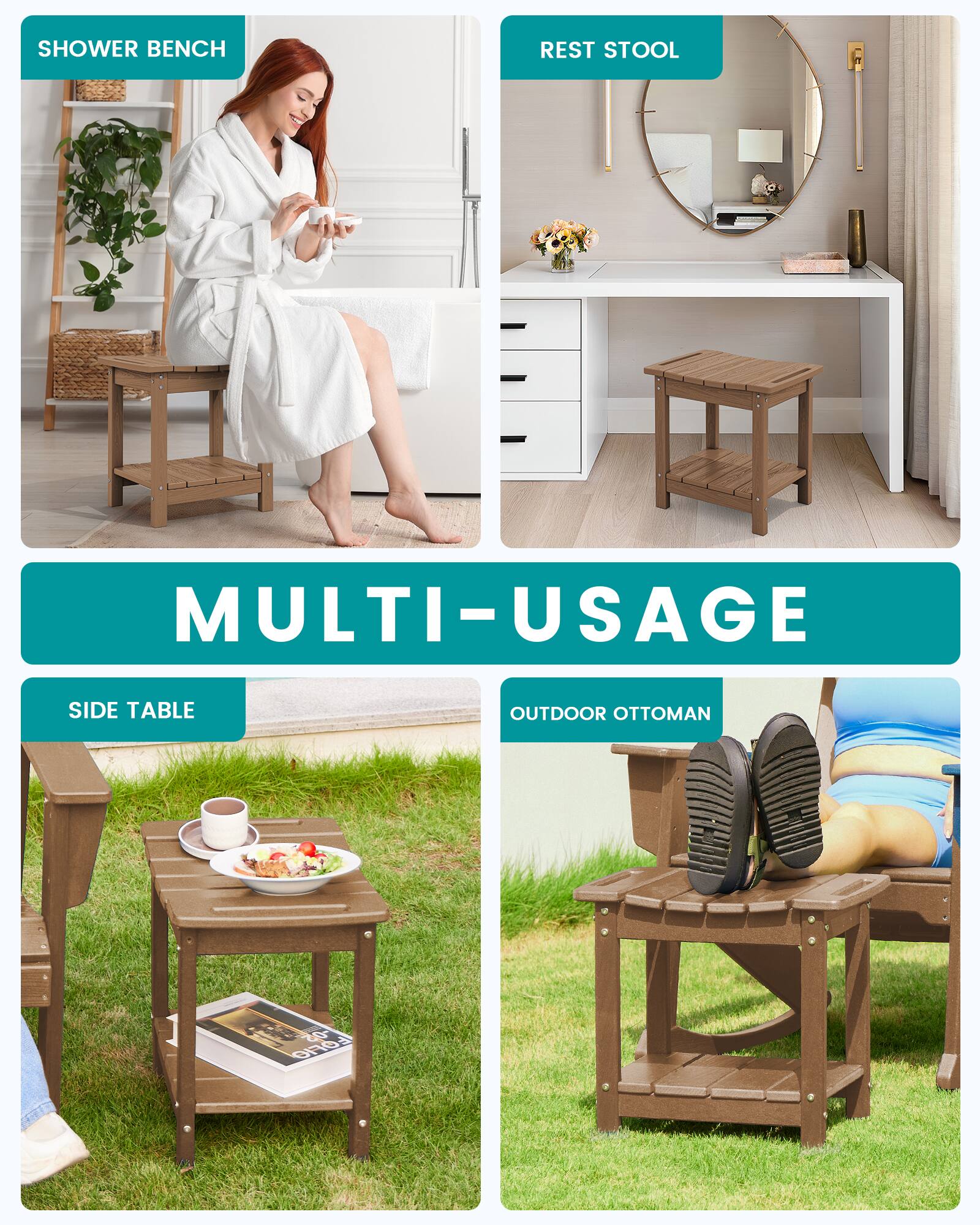 SHOWER BENCH  
REST STOOL  
MULTI-USAGE  
SIDE TABLE  
OUTDOOR OTTOMAN
