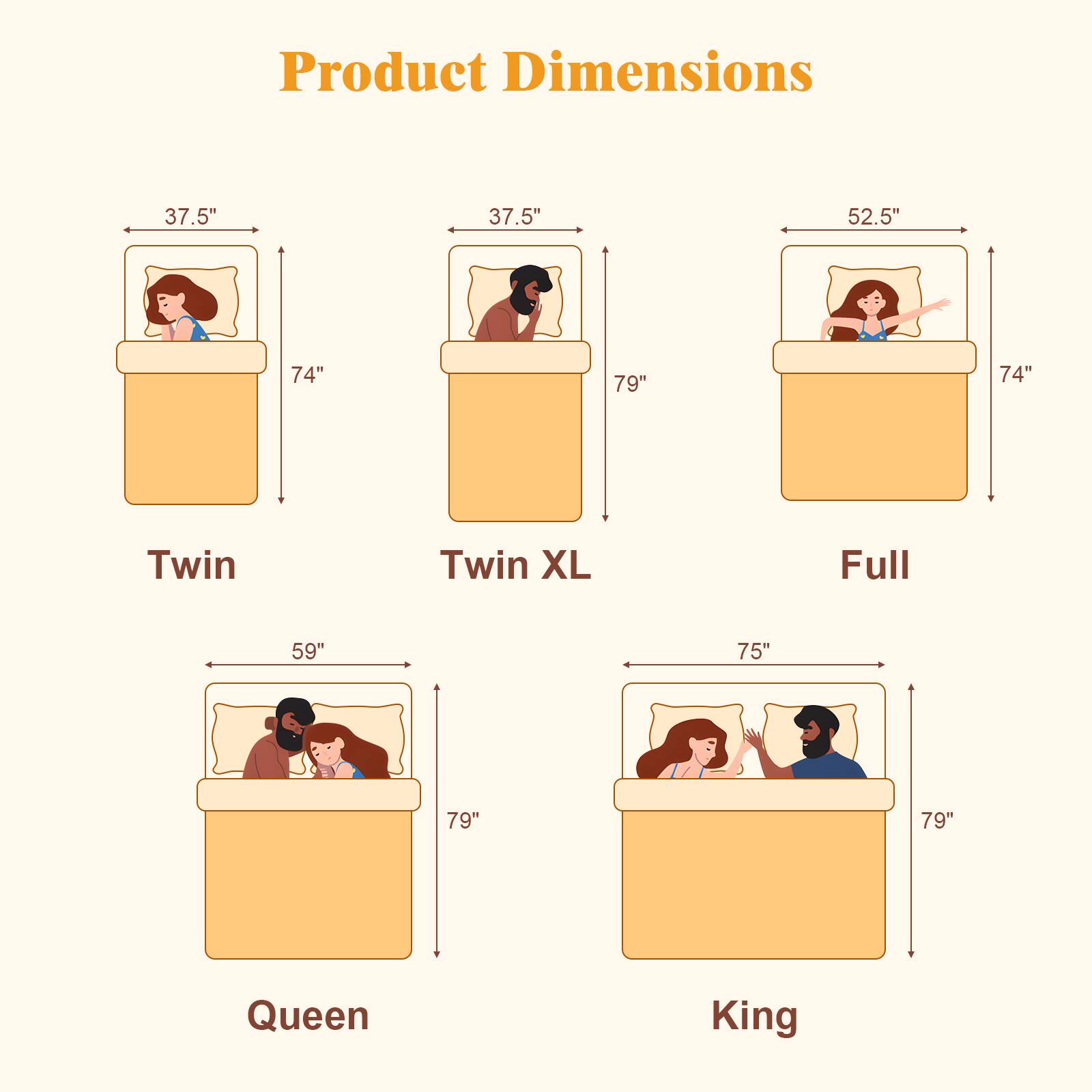 Product Dimensions

- Twin: 37.5" x 37.5" x 74"
- Twin XL: 37.5" x 52.5" x 74"
- Full: 59" x 75" x 79"
- Queen: 59" x 75" x 79"
- King: 75" x 79"