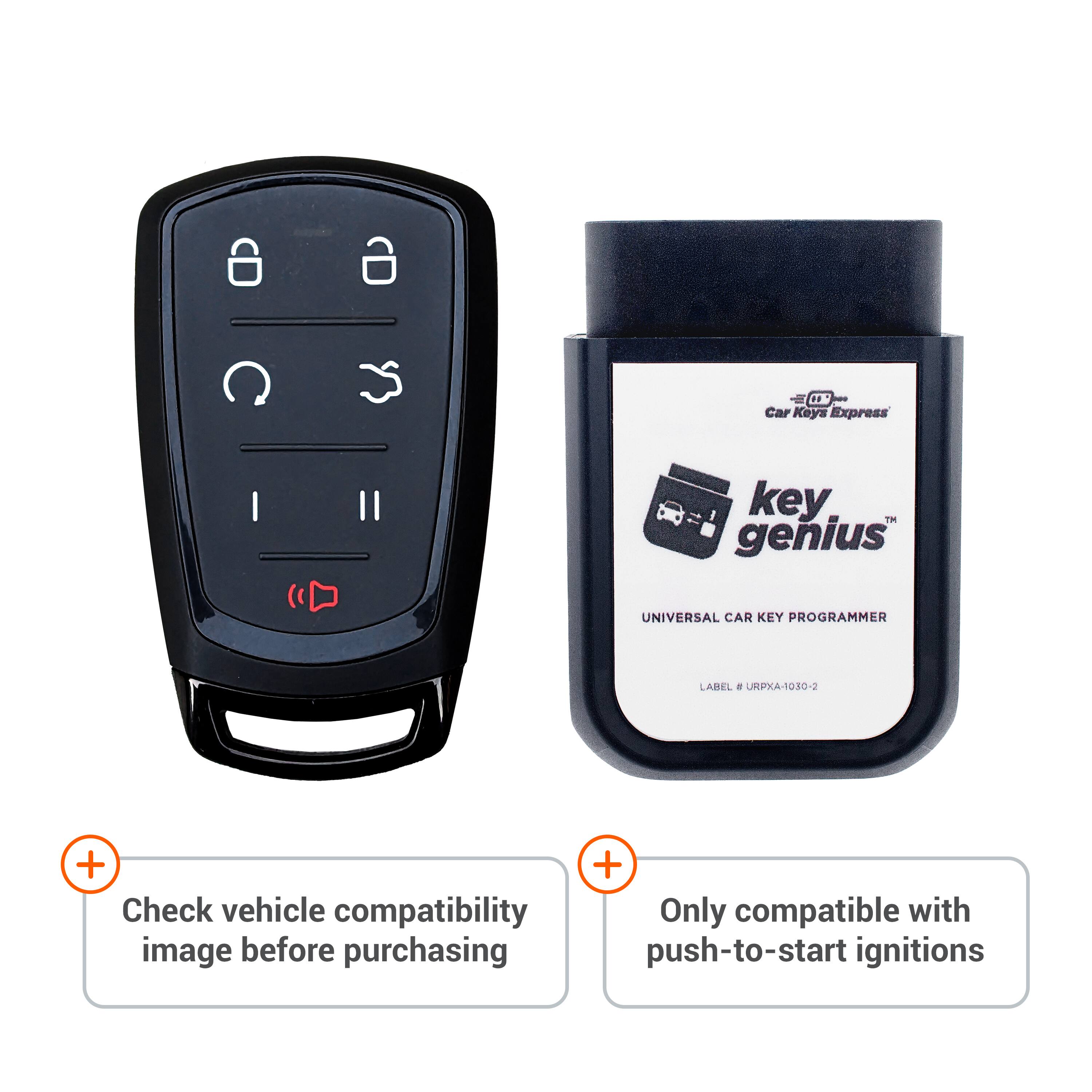 Car Keys Express  
key genius  
UNIVERSAL CAR KEY PROGRAMMER  
LABEL # URPXA-1030-2  

+ Check vehicle compatibility  
Only compatible with push-to-start ignitions