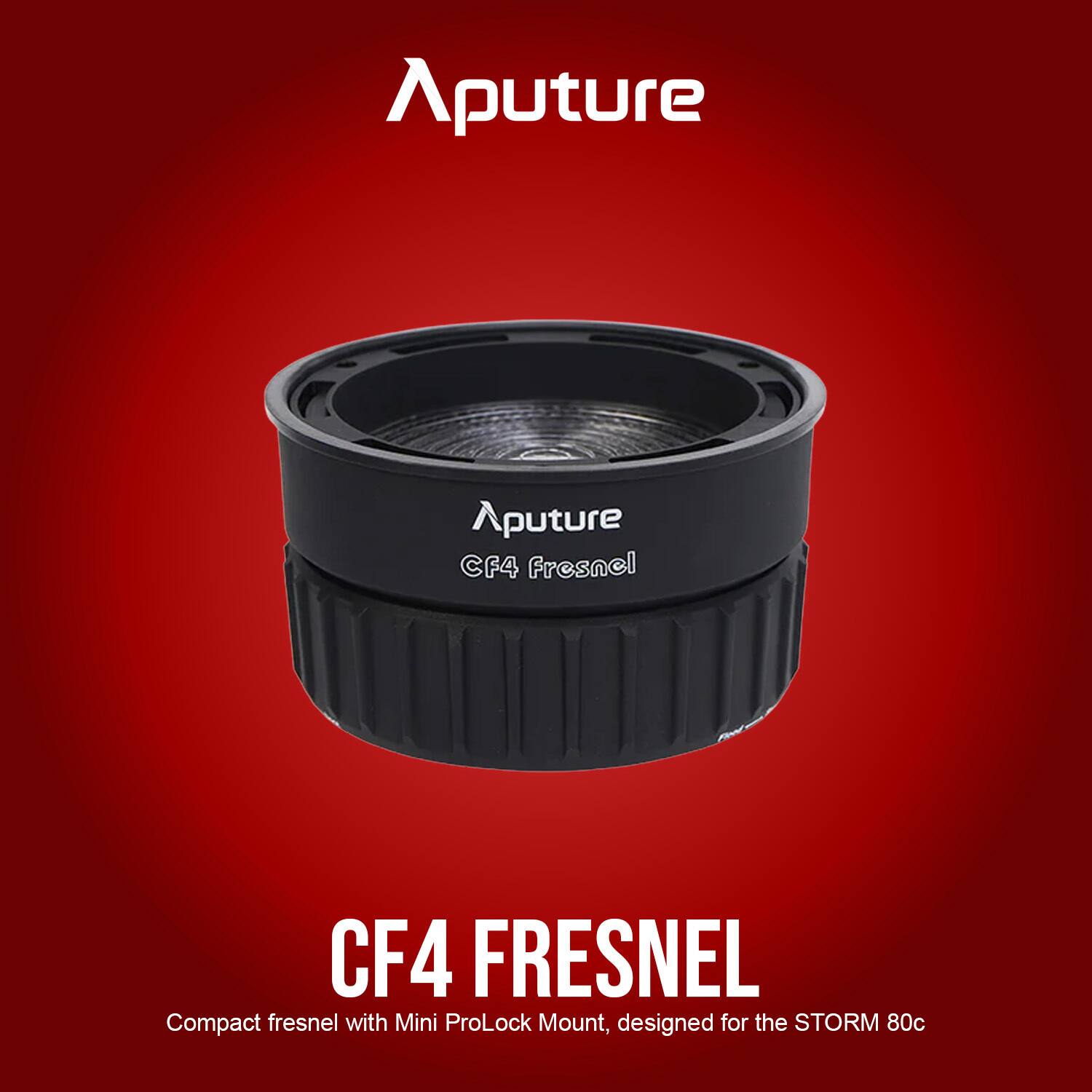 Aputure CF4 Fresnel  
Compact fresnel with Mini ProLock Mount, designed for the STORM 80c