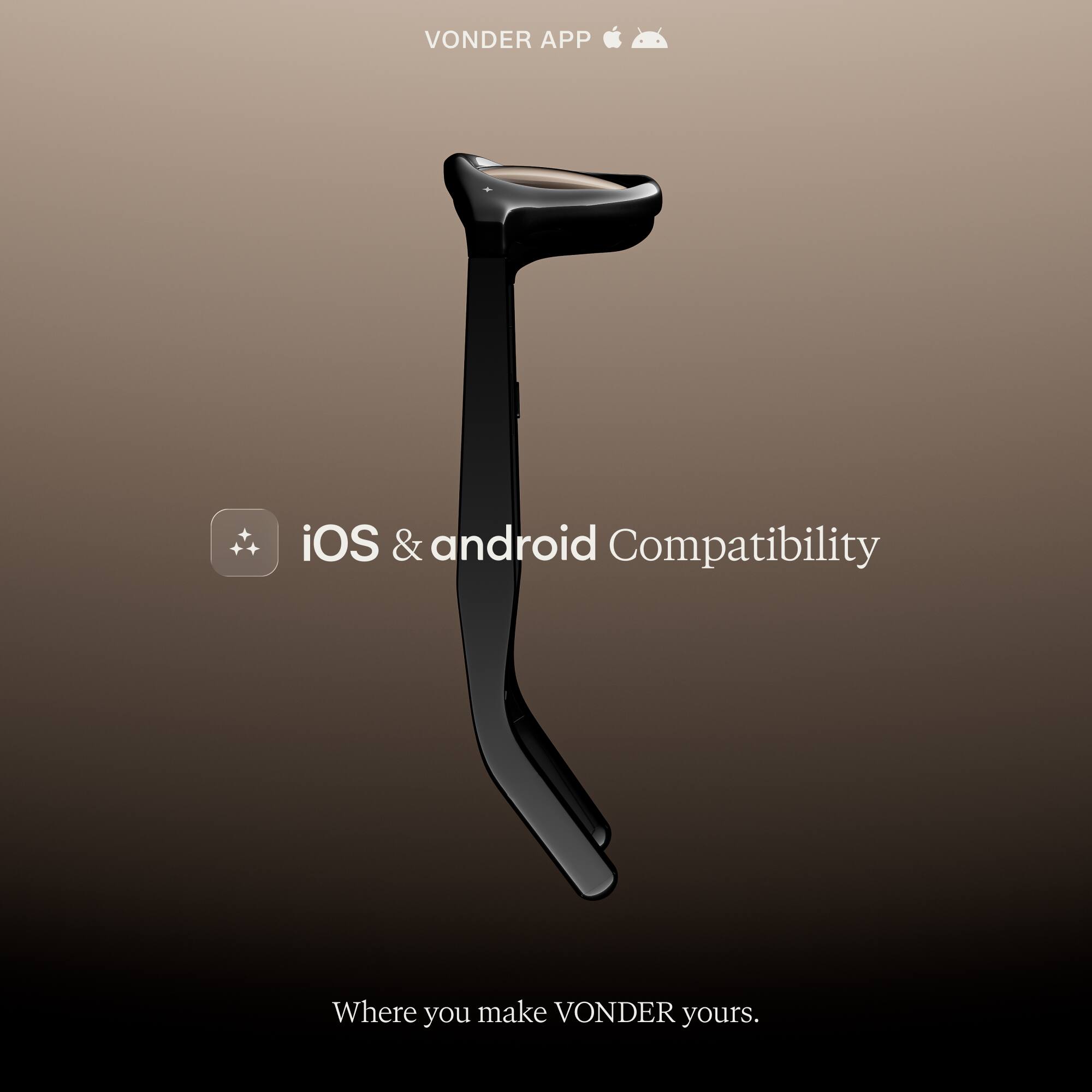 VONDER APP
iOS & android Compatibility
Where you make VONDER yours.