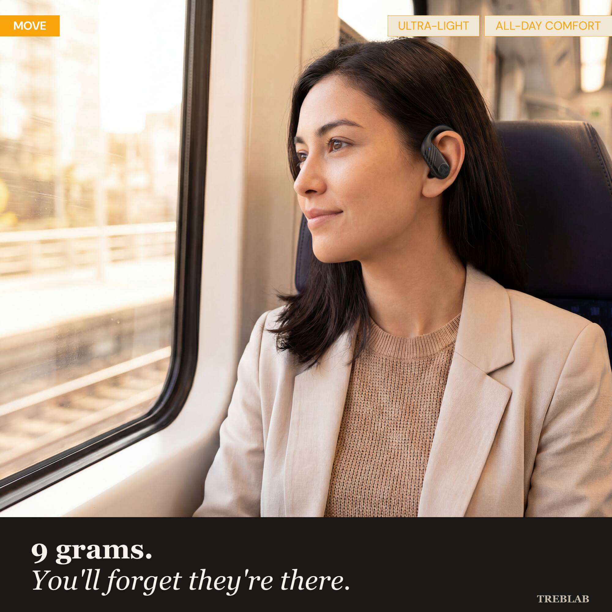 MOVE  
ULTRA-LIGHT ALL-DAY COMFORT  
9 grams. You'll forget they're there.  
TREBLAB