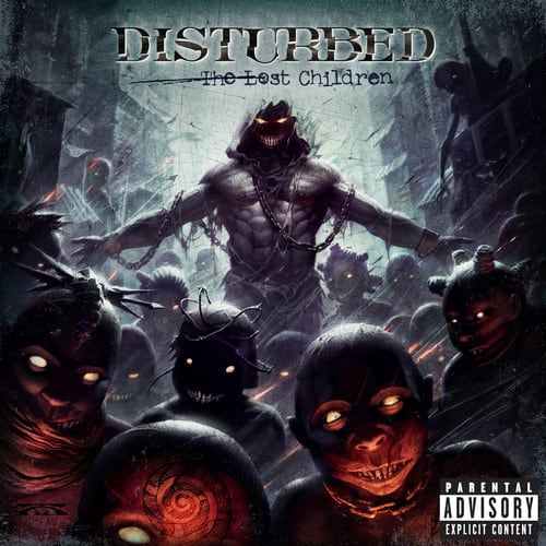 DISTURBED  
The Lost Children  

PARENTAL ADVISORY  
EXPLICIT CONTENT