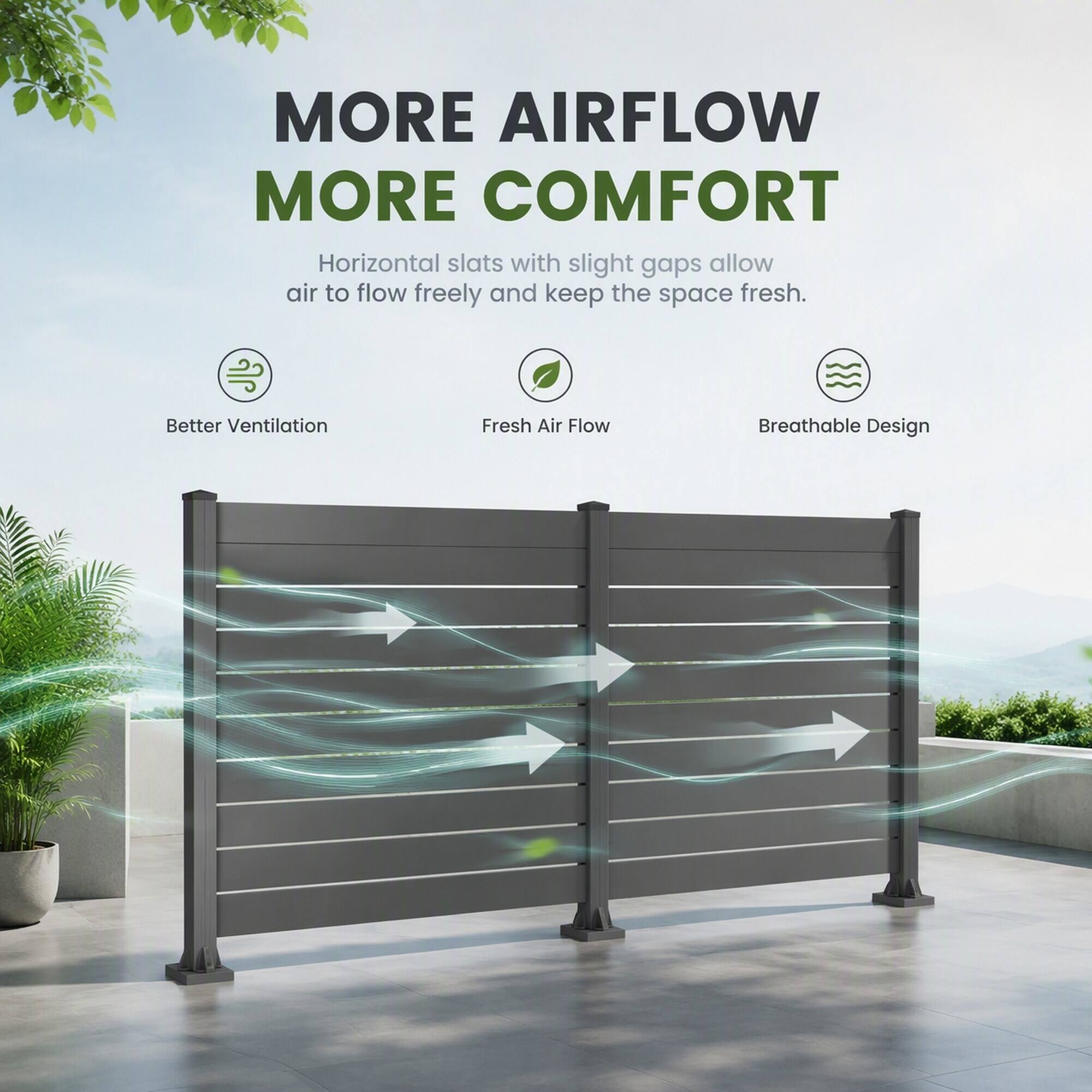 MORE AIRFLOW  
MORE COMFORT  

Horizontal slats with slight gaps allow air to flow freely and keep the space fresh.  

- Better Ventilation  
- Fresh Air Flow  
- Breathable Design