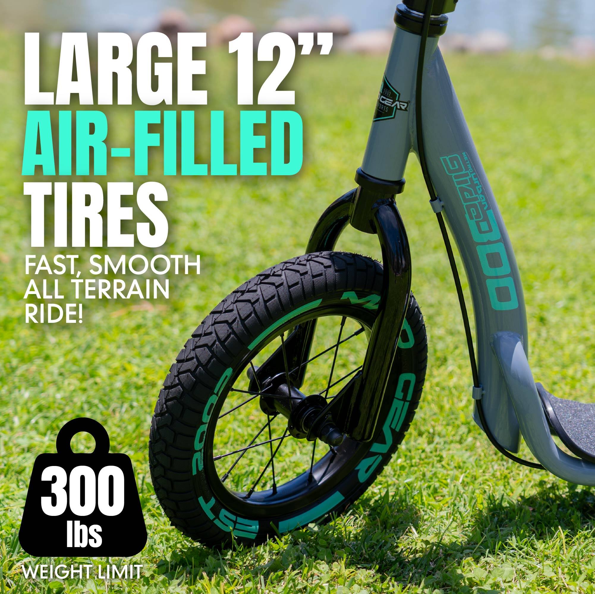 LARGE 12" AIR-FILLED TIRES  
FAST, SMOOTH ALL TERRAIN RIDE!  
300 lbs WEIGHT LIMIT