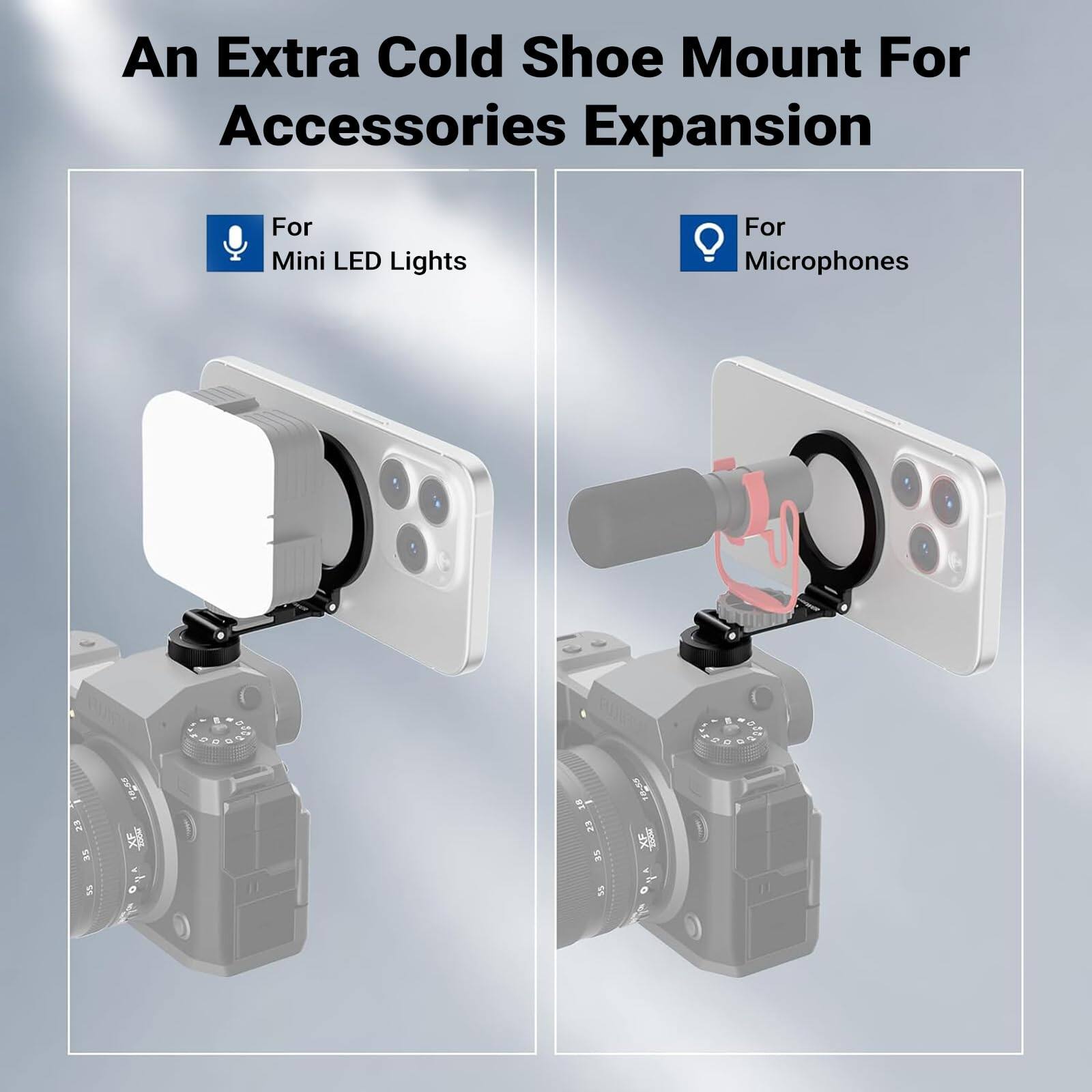 An Extra Cold Shoe Mount For Accessories Expansion

For Mini LED Lights

For Microphones
