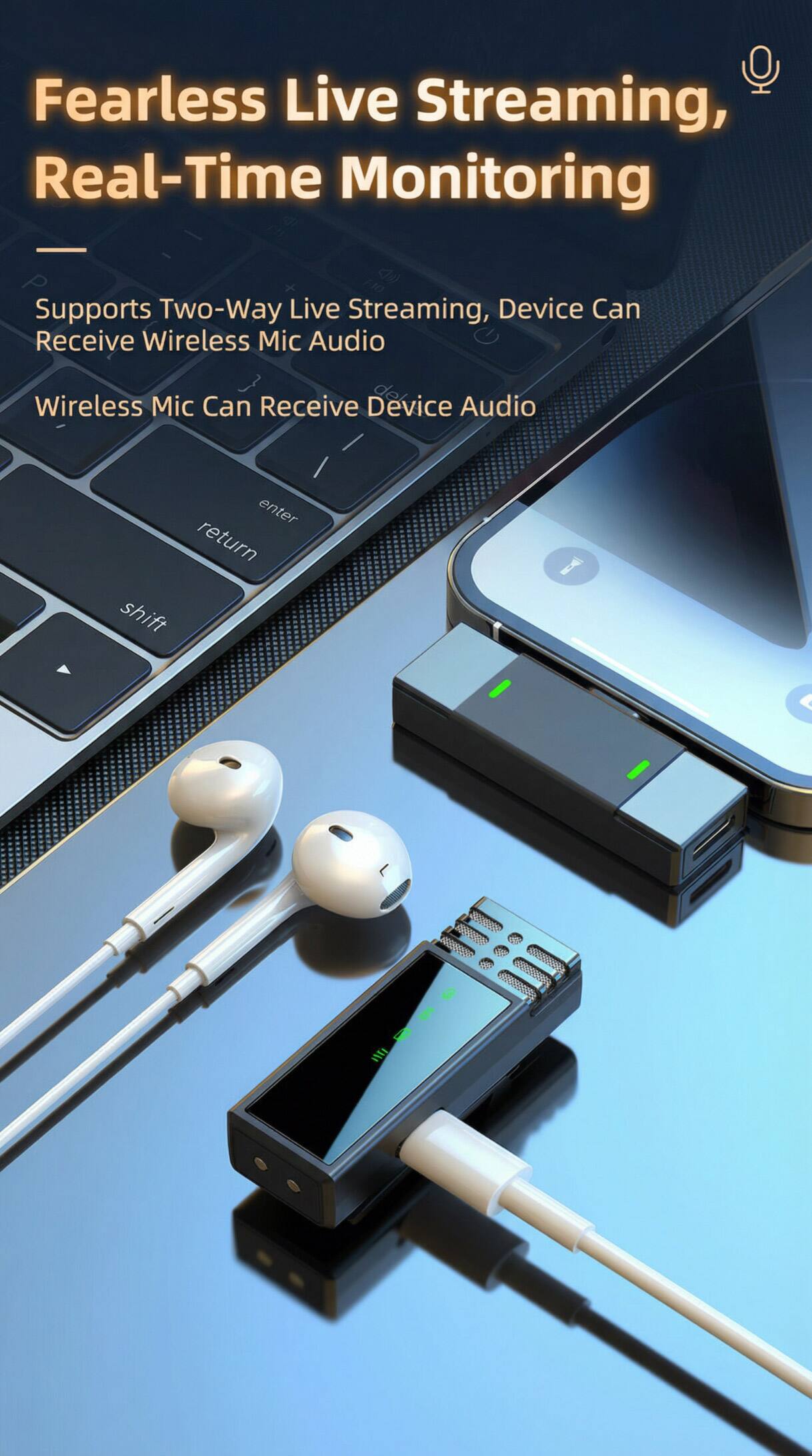 Fearless Live Streaming, Real-Time Monitoring

Supports Two-Way Live Streaming, Device Can Receive Wireless Mic Audio

Wireless Mic Can Receive Device Audio