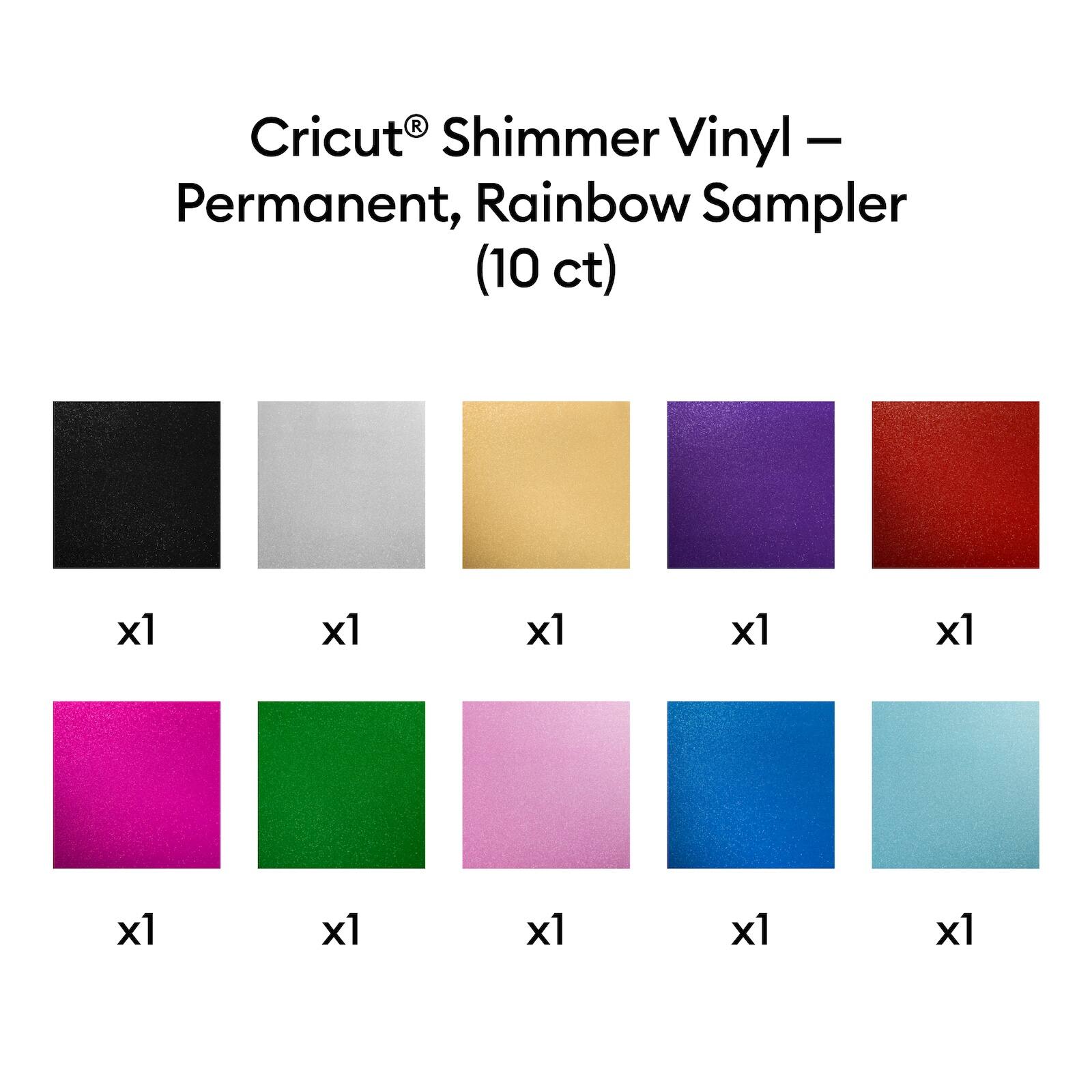 Cricut® Shimmer Vinyl – Permanent, Rainbow Sampler (10 ct)

- Black x1
- Silver x1
- Gold x1
- Purple x1
- Red x1
- Pink x1
- Green x1
- Blue x1
- Teal x1