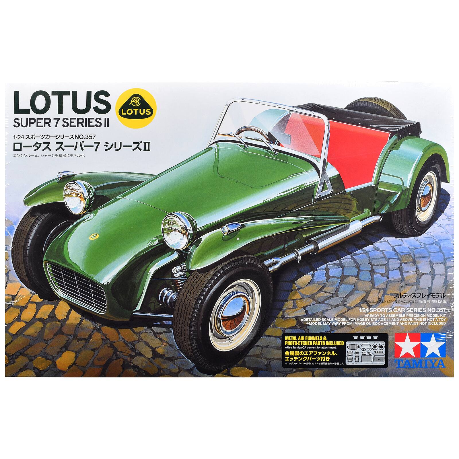 LOTUS SUPER 7 SERIES II  
1/24 NO.357  

1/24 SPORTS CAR SERIES NO.357 READY TO ASSEMBLE PRECISION MODEL  
KST + DETAILED SCALE MODEL FOR HOBBYISTS AGE 14 AND ABOVE  
THIS IS NOT A TOY *MODEL MAY VARY FROM IMAGE ON BOX *CEMENT AND PAINT NOT INCLUDED  
METAL AIR FUNNELS & PHOTO-ETCHED PARTS INCLUDED *Use Tomiyo CA cement attachment.  

1000 TAMIYA