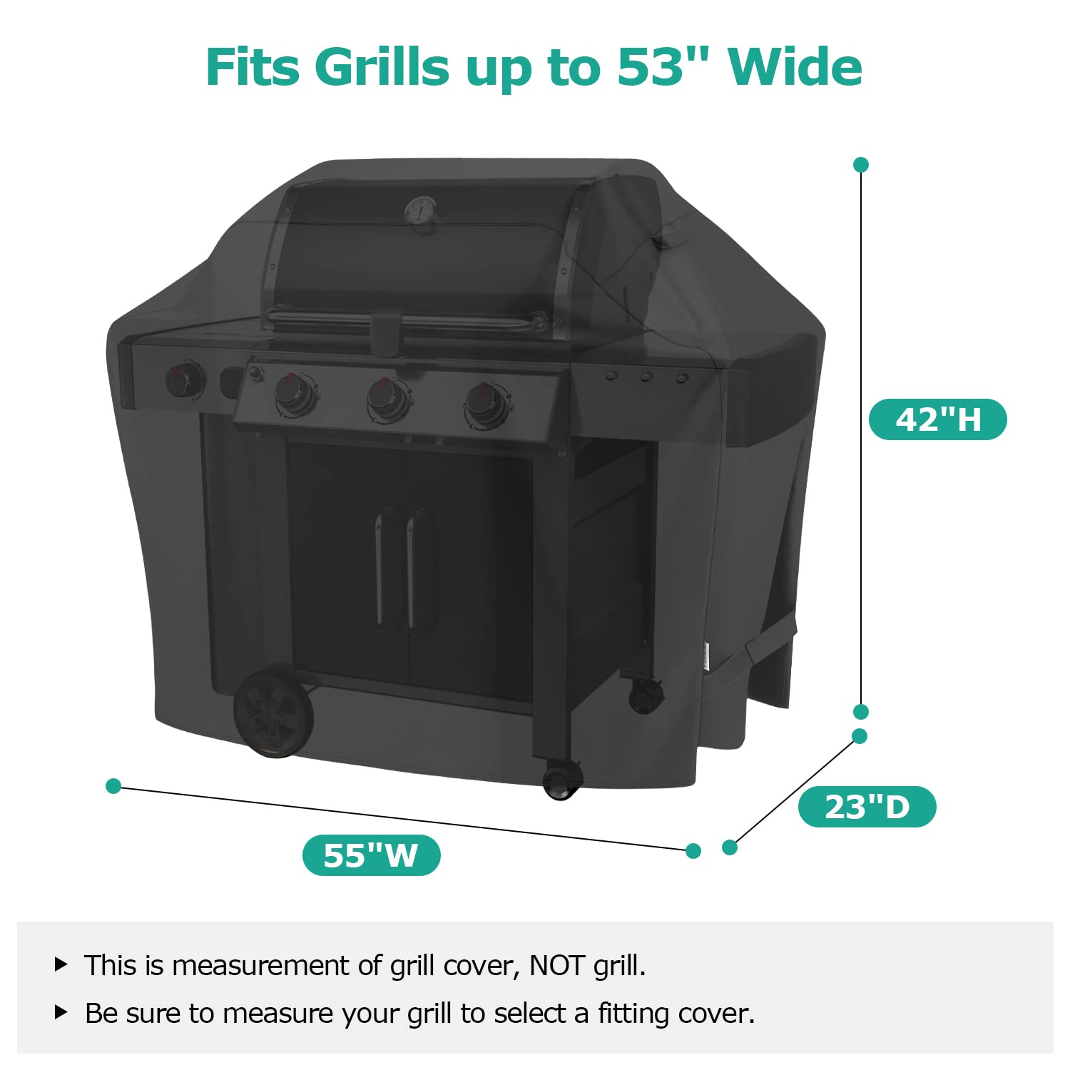 Fits Grills up to 53" Wide

- 42"H
- 55"W
- 23"D

This is measurement of grill cover, NOT grill.

Be sure to measure your grill to select a fitting cover.