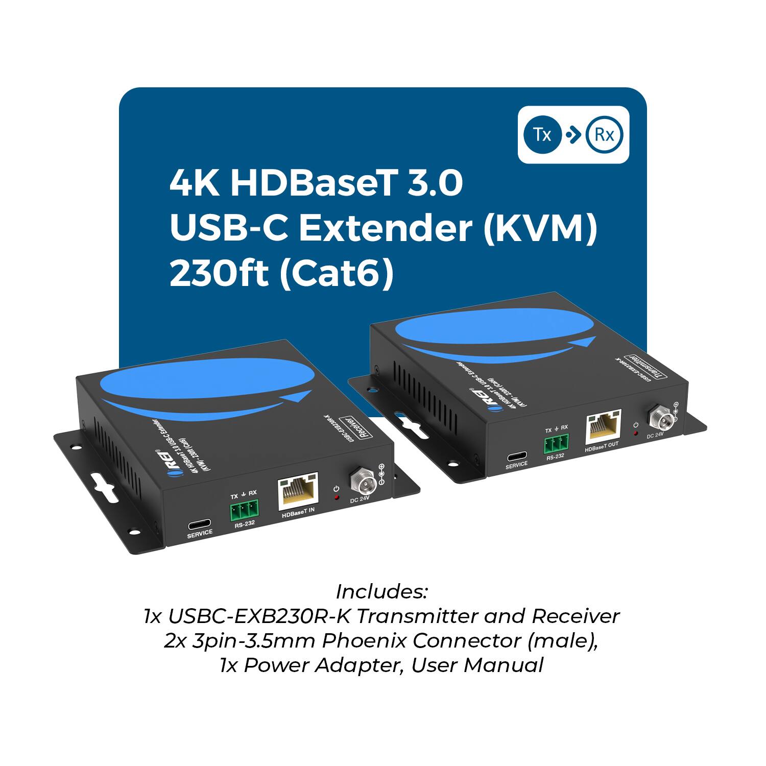 4K HDBaseT 3.0 USB-C Extender (KVM) 230ft (Cat6)

Includes:
1x USBC-EXB230R-K Transmitter and Receiver
2x 3pin-3.5mm Phoenix Connector (male)
1x Power Adapter
User Manual