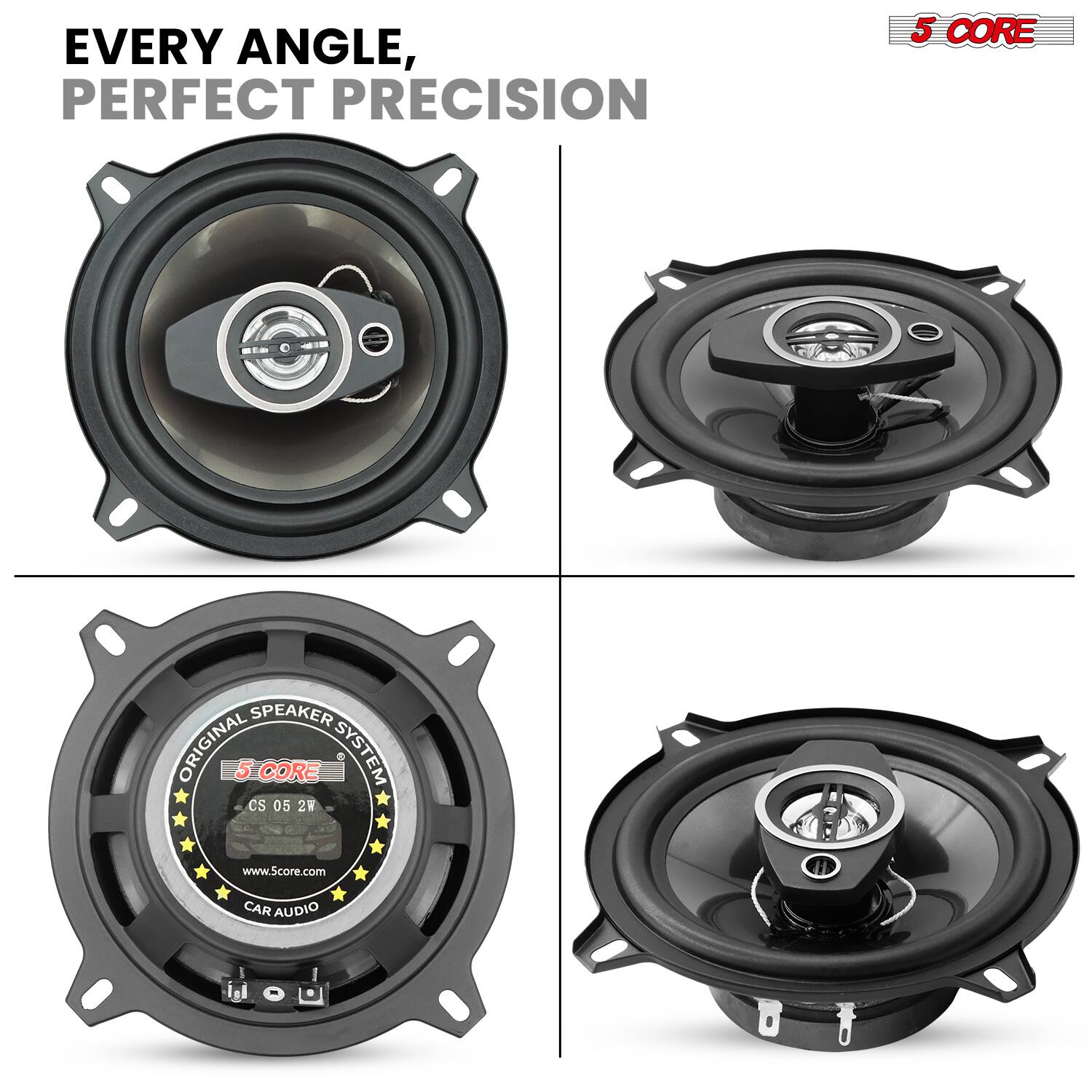 EVERY ANGLE, PERFECT PRECISION

5 CORE SPEAKER ORIGINAL 5 CORE SYSTEM CS 05 2W www.Score.com CAR AUDIO

5 CORE