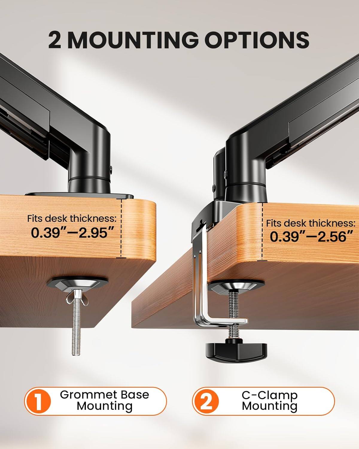 2 MOUNTING OPTIONS

Fits desk thickness: 0.39"-2.95"

Fits desk thickness: 0.39"-2.56"

1. Grommet Base Mounting

2. C-Clamp Mounting