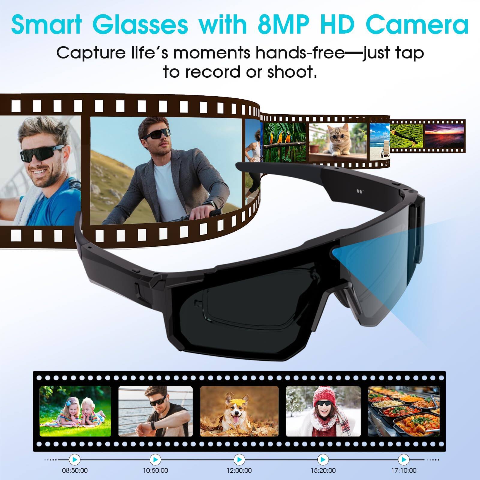 Smart Glasses with 8MP HD Camera  
Capture life's moments hands-free—just tap to record or shoot.  

08:50:00 10:50:00 12:00:00 15:20:00 17:10:00