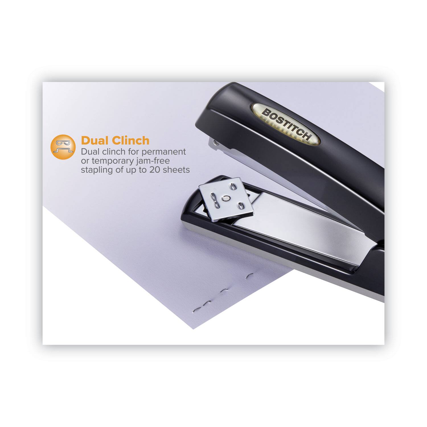 Dual Clinch  
Dual clinch for permanent or temporary jam-free stapling of up to 20 sheets  
BOSTITCH