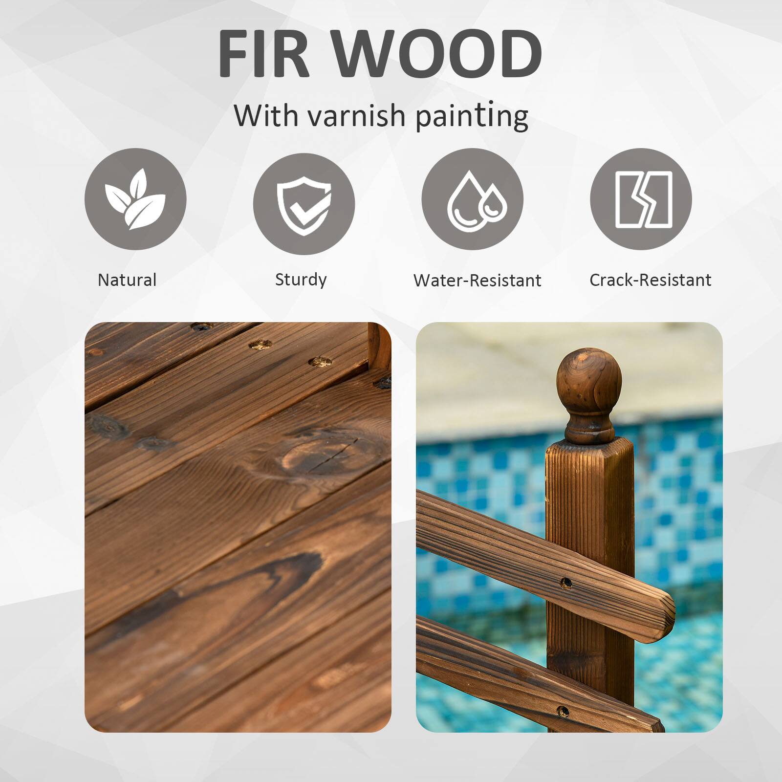 FIR WOOD  
With varnish painting  

- Natural  
- Sturdy  
- Water-Resistant  
- Crack-Resistant
