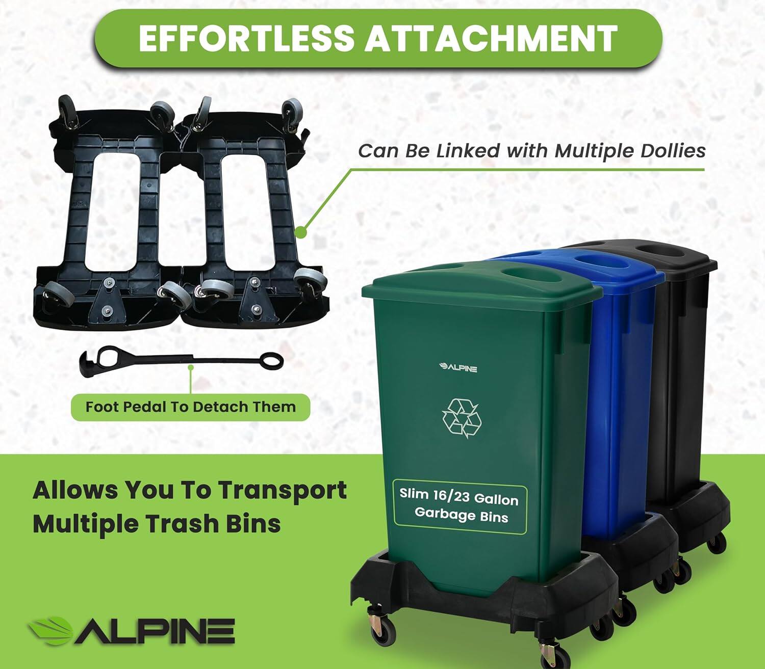 EFFORTLESS ATTACHMENT, Can Be Linked with Multiple Dollies, Foot Pedal To Detach Them, Allows You To Transport Multiple Trash Bins, Slim 16/23 Gallon Garbage Bins, ALPINE