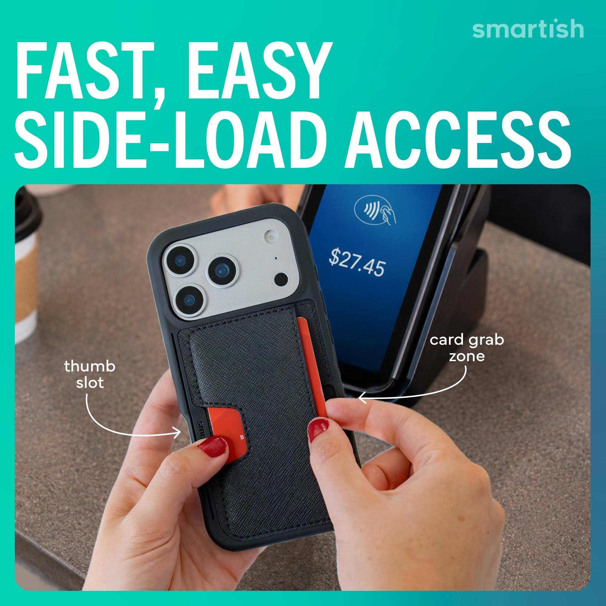 smartish FAST, EASY SIDE-LOAD ACCESS

$27.45

thumb slot

card grab zone