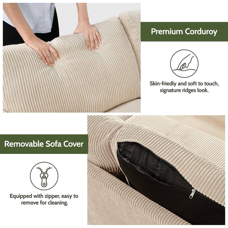 Premium Corduroy  
Skin-friendly and soft to touch, signature ridges look.

Removable Sofa Cover  
Equipped with zipper, easy to remove for cleaning.
