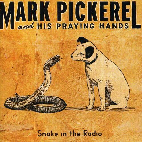 MARK PICKEREL and HIS PRAYING HANDS

Snake in the Radio