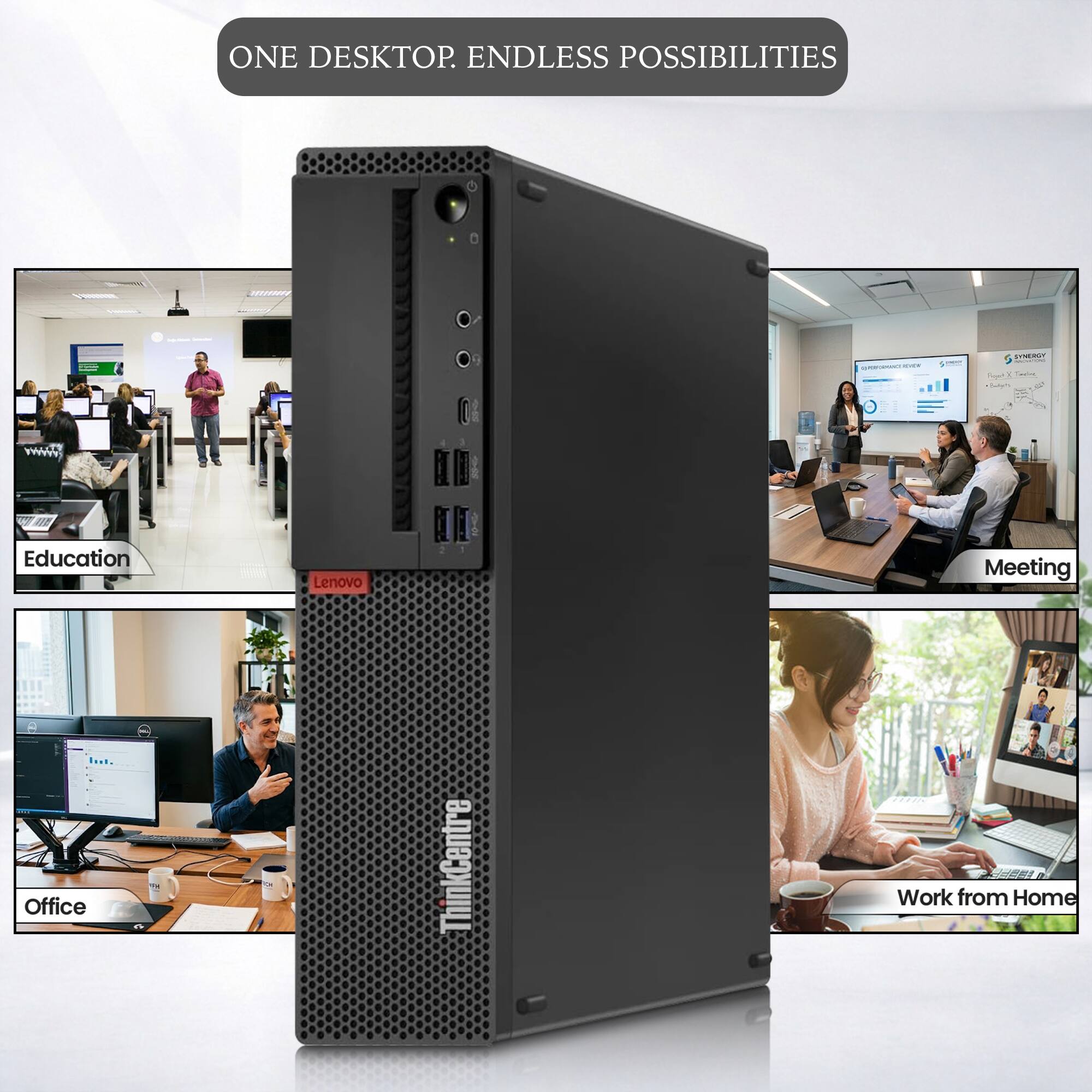 ONE DESKTOP. ENDLESS POSSIBILITIES

Education
Meeting
Office
Work from Home