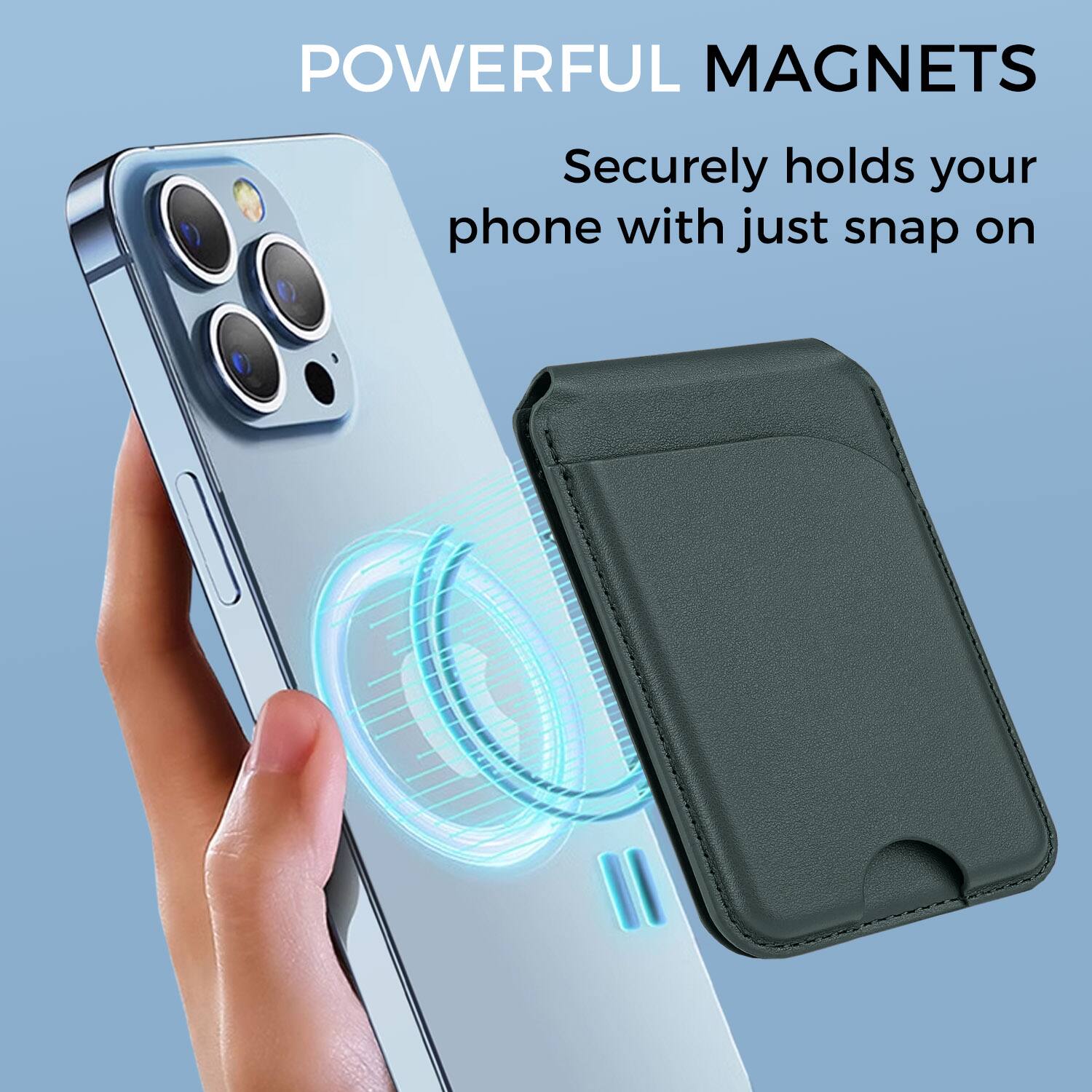 POWERFUL MAGNETS  
Securely holds your phone with just snap on
