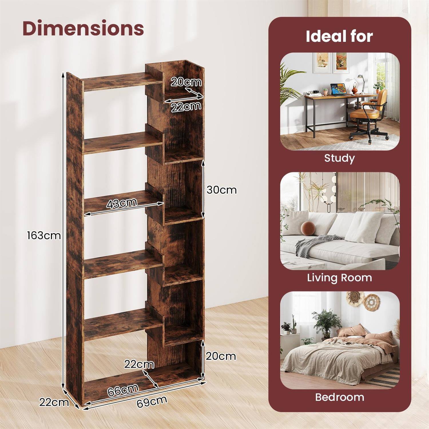 Dimensions  
Ideal for  
Study  
Living Room  
Bedroom  

20cm  
22cm  
43cm  
30cm  
163cm  
22cm  
20cm  
22cm  
66cm  
69cm