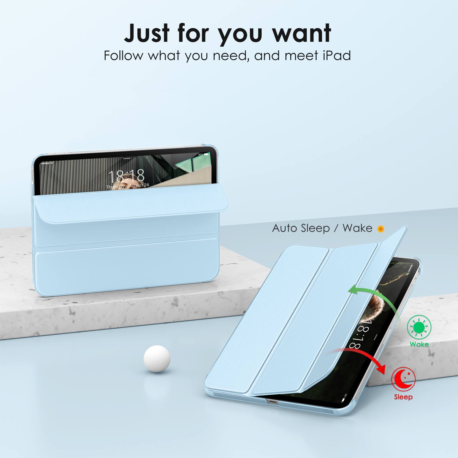 Just for you want  
Follow what you need, and meet iPad  

Auto Sleep / Wake  

18:18  
Thursday, August 24  

Wake  
Sleep