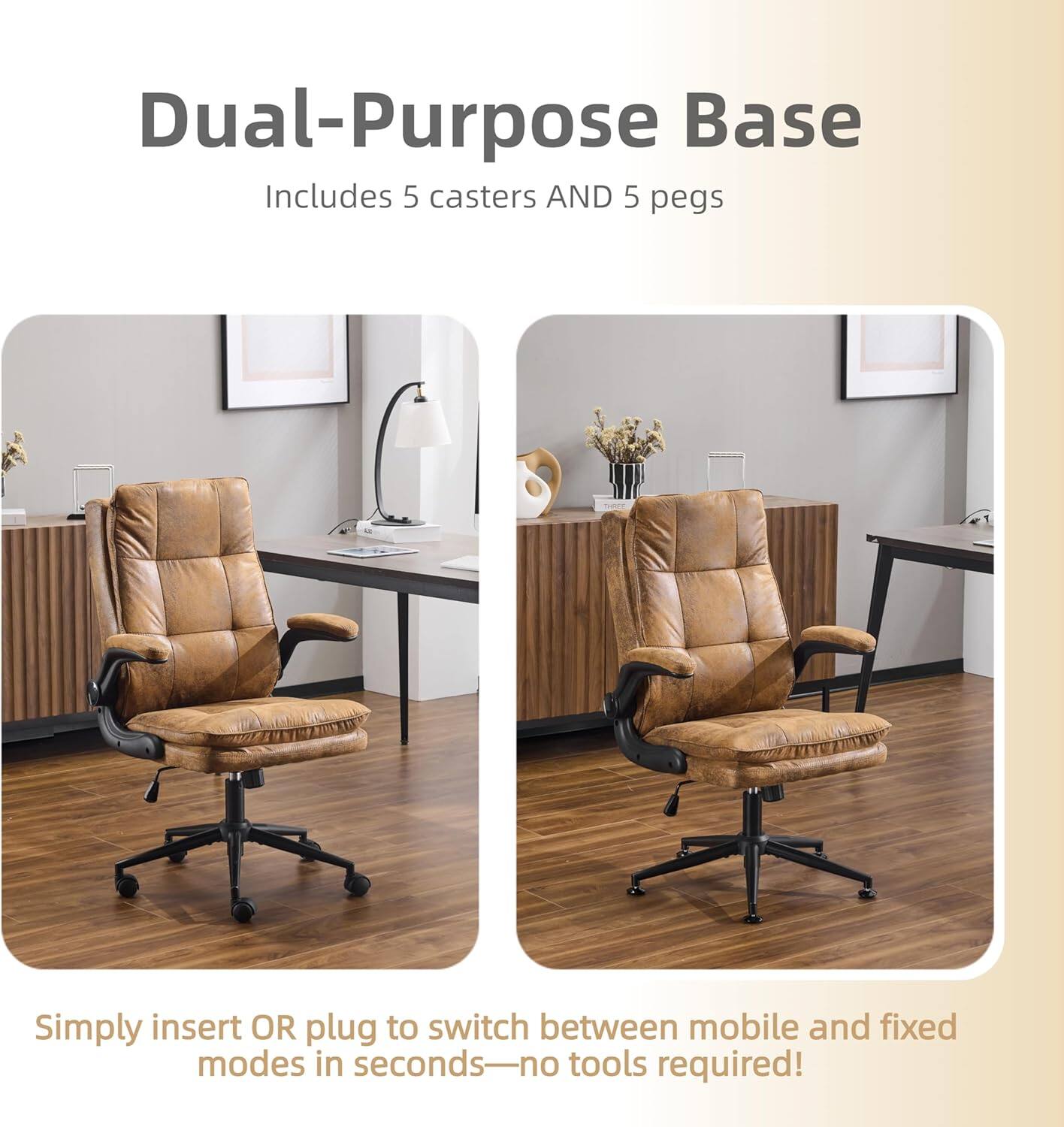 Dual-Purpose Base Includes 5 casters AND 5 pegs. Simply insert OR plug to switch between mobile and fixed modes in seconds-no tools required!