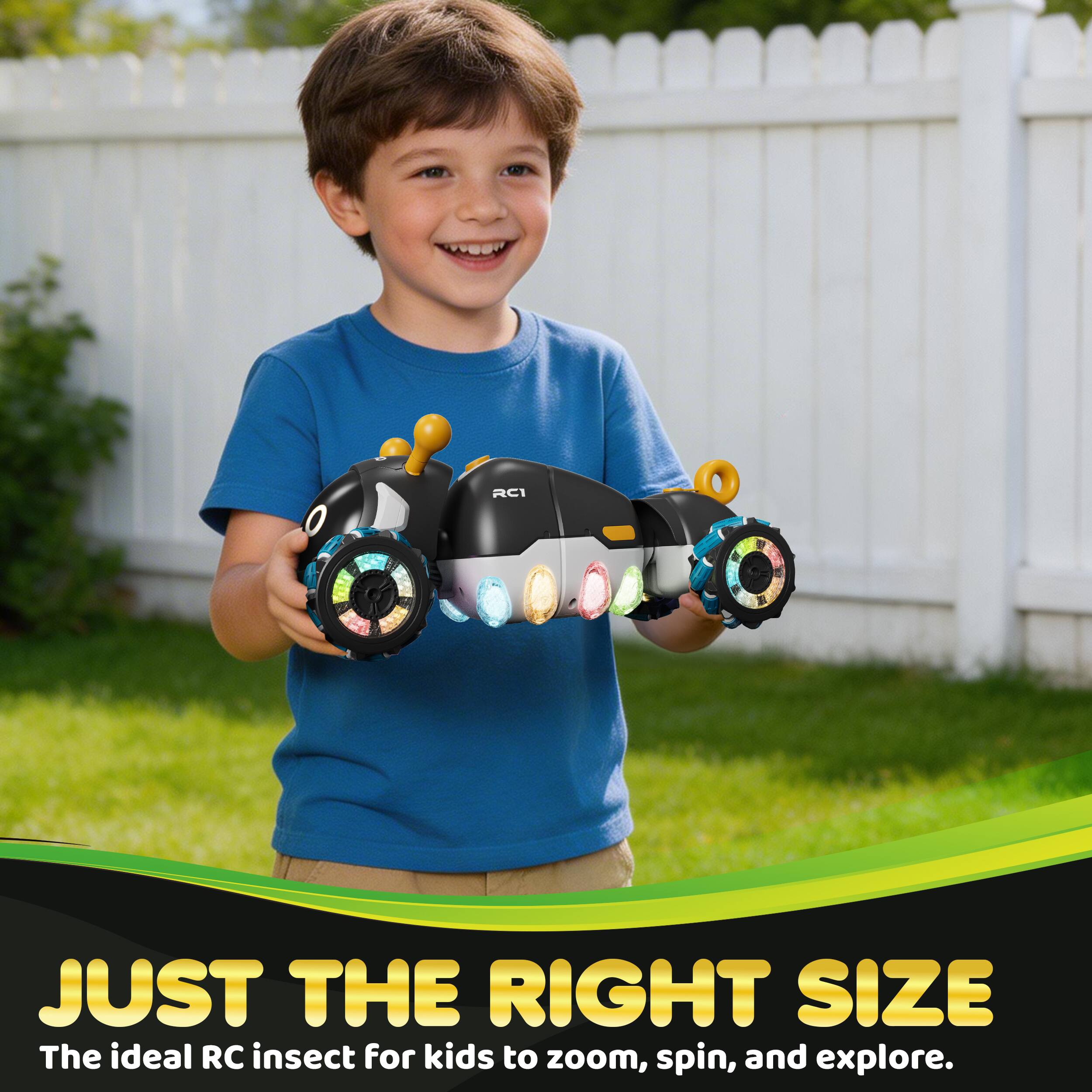 JUST THE RIGHT SIZE  
The ideal RC insect for kids to zoom, spin, and explore.