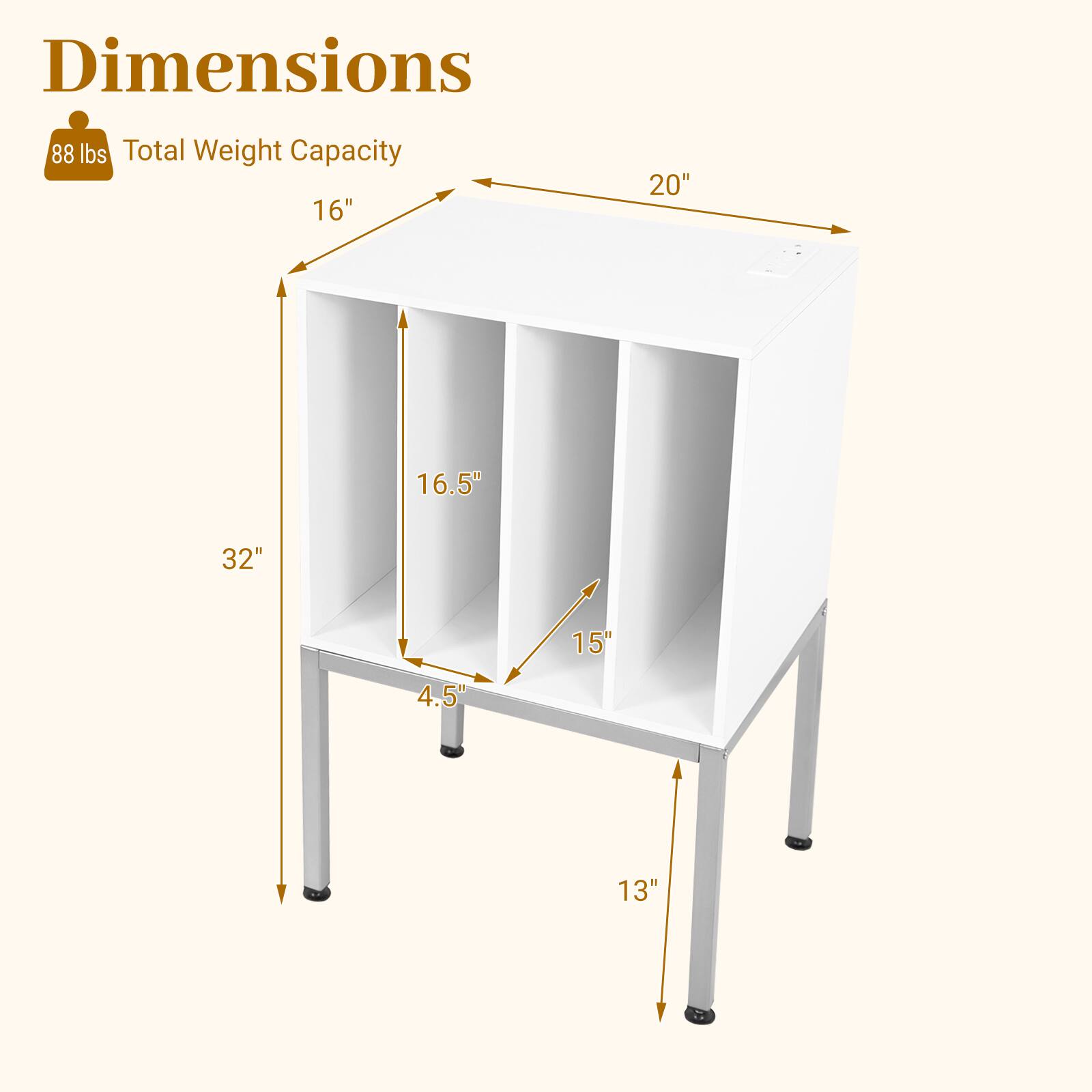 Dimensions  
Total Weight Capacity: 88 lbs  
16" x 20" x 32"  
16.5" x 15" x 4.5"  
13"