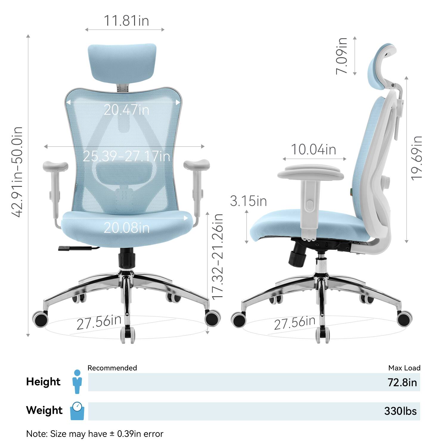- Height: 42.91in-50.0in
- Width: 25.39-27.17in
- Depth: 20.47in
- Seat Height: 17.32-21.26in
- Seat Depth: 20.08in
- Armrest Height: 11.81in
- Back Height: 20.47in
- Armrest Width: 10.04in
- Armrest Height: 7.09in
- Seat Width: 27.56in
- Seat Depth: 19.69in
- Base Diameter: 27.56in
- Recommended Height: 72.8in
- Max Load: 330lbs
- Note: Size may have ±0.39in error