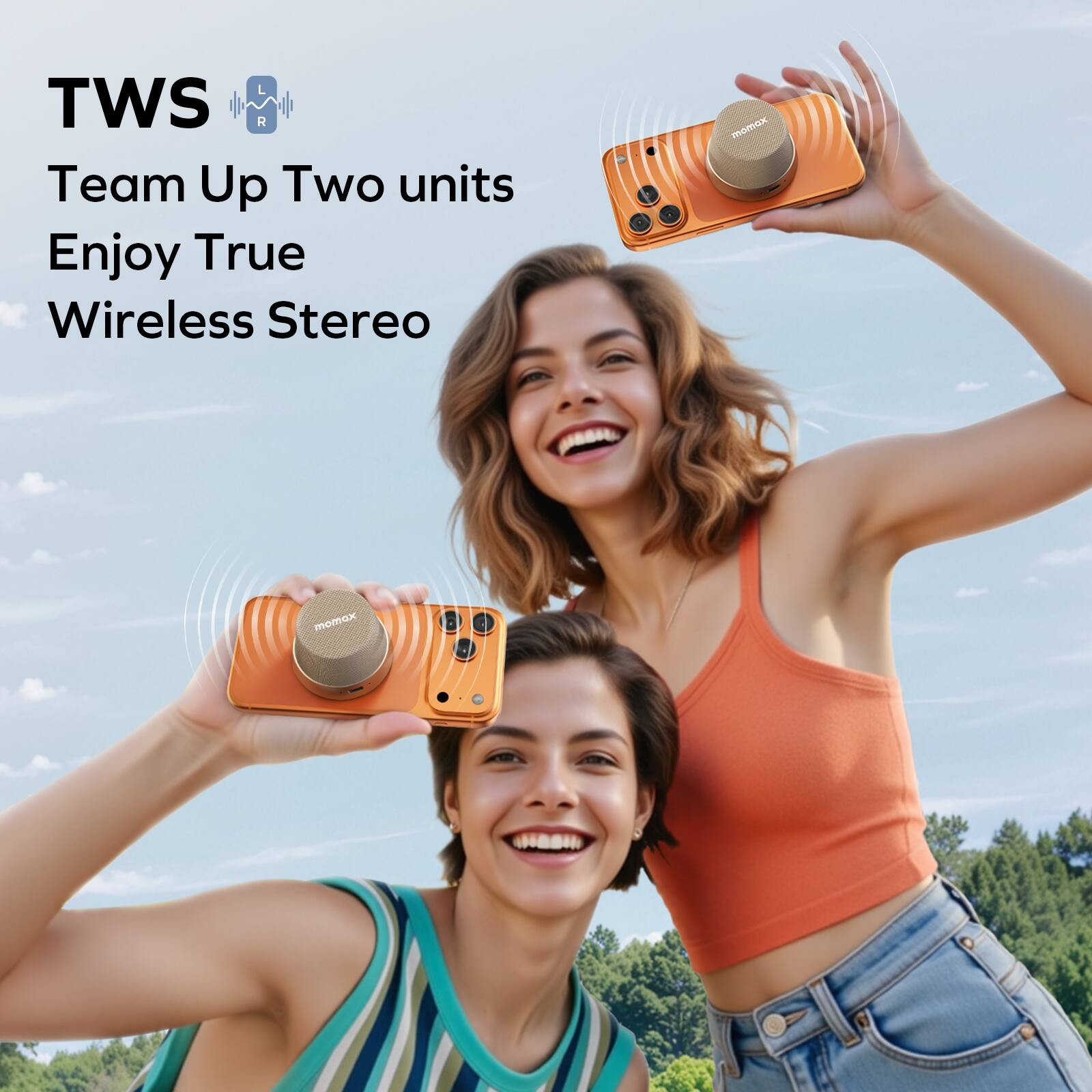 TWS  
Team Up Two units  
Enjoy True Wireless Stereo  

momax