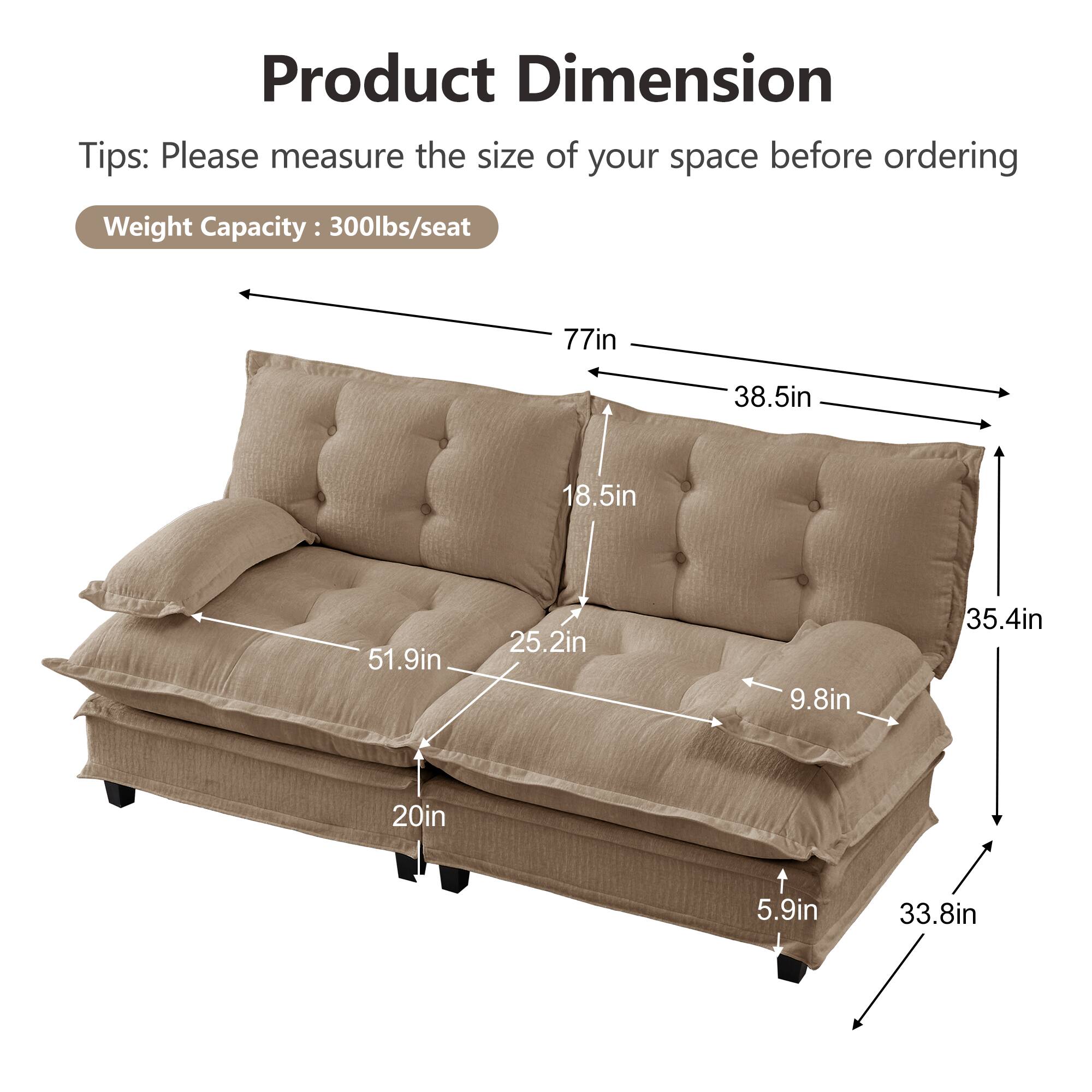 Product Dimension  
Tips: Please measure the size of your space before ordering  
Weight Capacity: 300lbs/seat  

- 77in  
- 38.5in  
- 18.5in  
- 51.9in  
- 25.2in  
- 9.8in  
- 35.4in  
- 20in  
- 5.9in  
- 33.8in