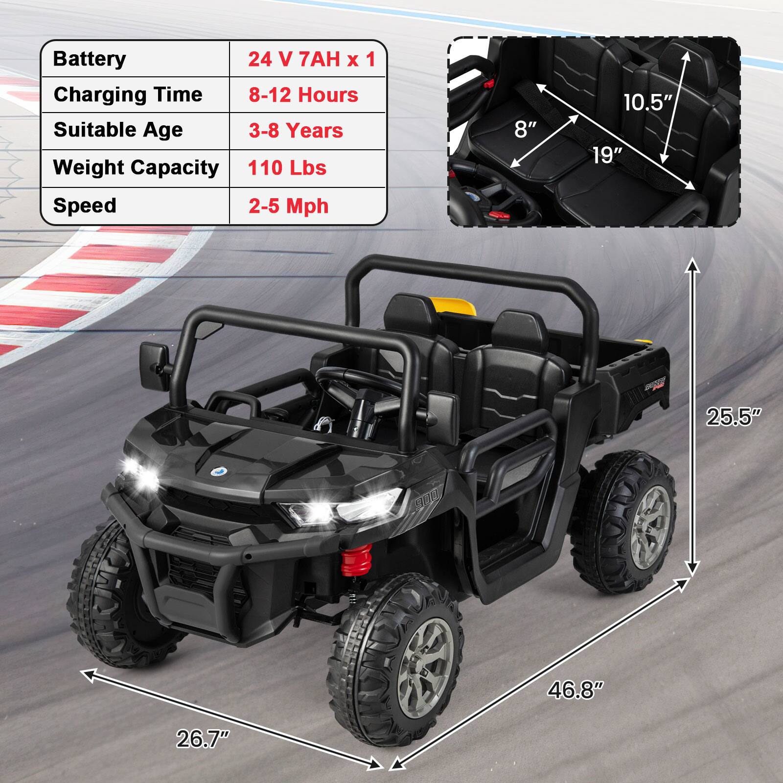 Battery: 24 V 7AH x 1  
Charging Time: 8-12 Hours  
Suitable Age: 3-8 Years  
Weight Capacity: 110 Lbs  
Speed: 2-5 Mph  

Dimensions:  
- 8"  
- 10.5"  
- 19"  
- 25.5"  
- 46.8"  
- 26.7"