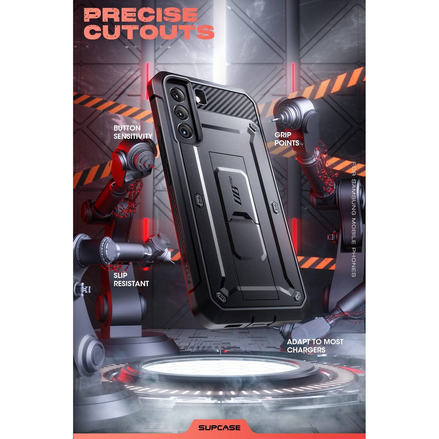 PRECISE CUTOUTS

BUTTON SENSITIVITY

GRIP POINTS

SLIP RESISTANT

ADAPT TO MOST CHARGERS

FOR SAMSUNG MOBILE PHONES

SUPCASE
