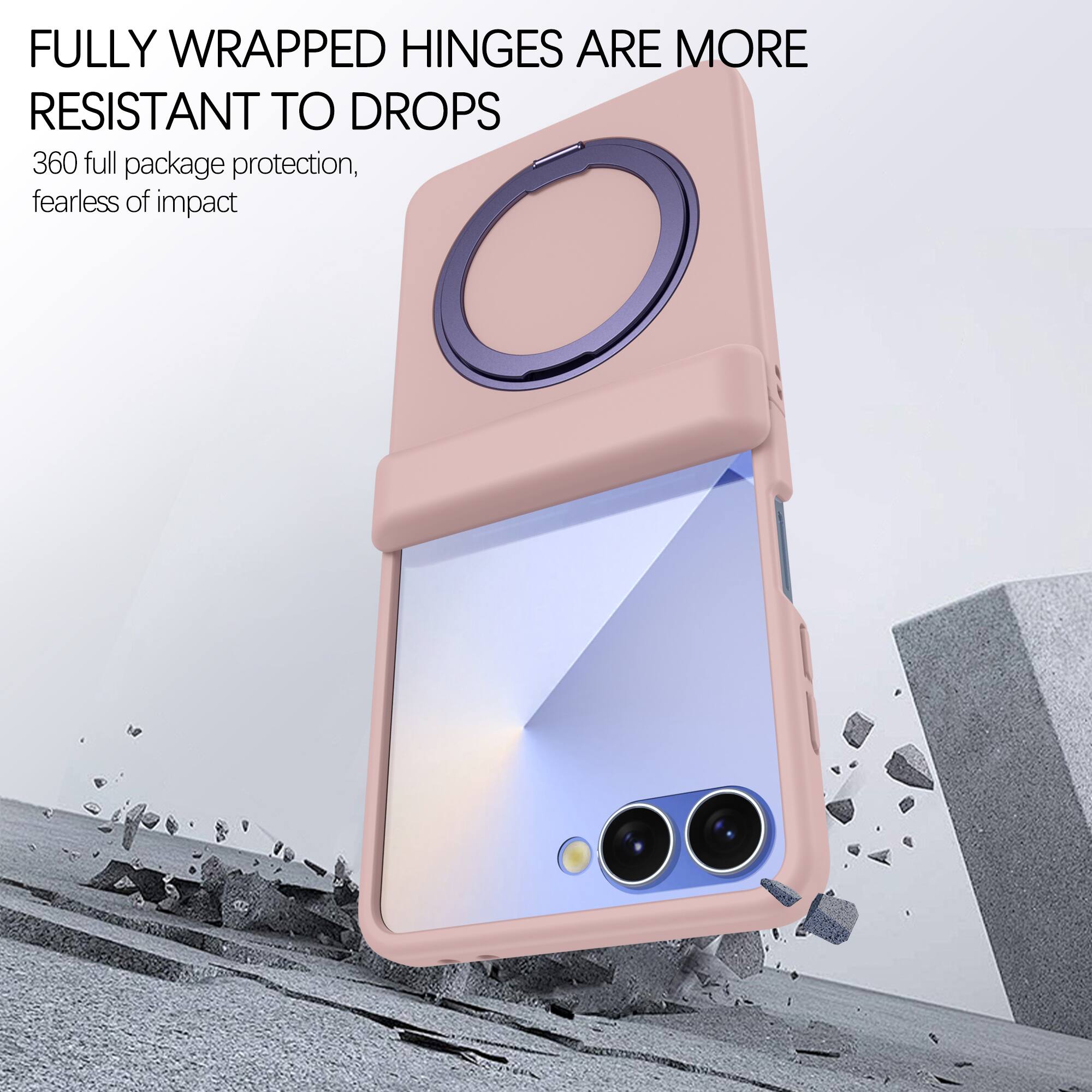 FULLY WRAPPED HINGES ARE MORE RESISTANT TO DROPS  
360 full package protection, fearless of impact