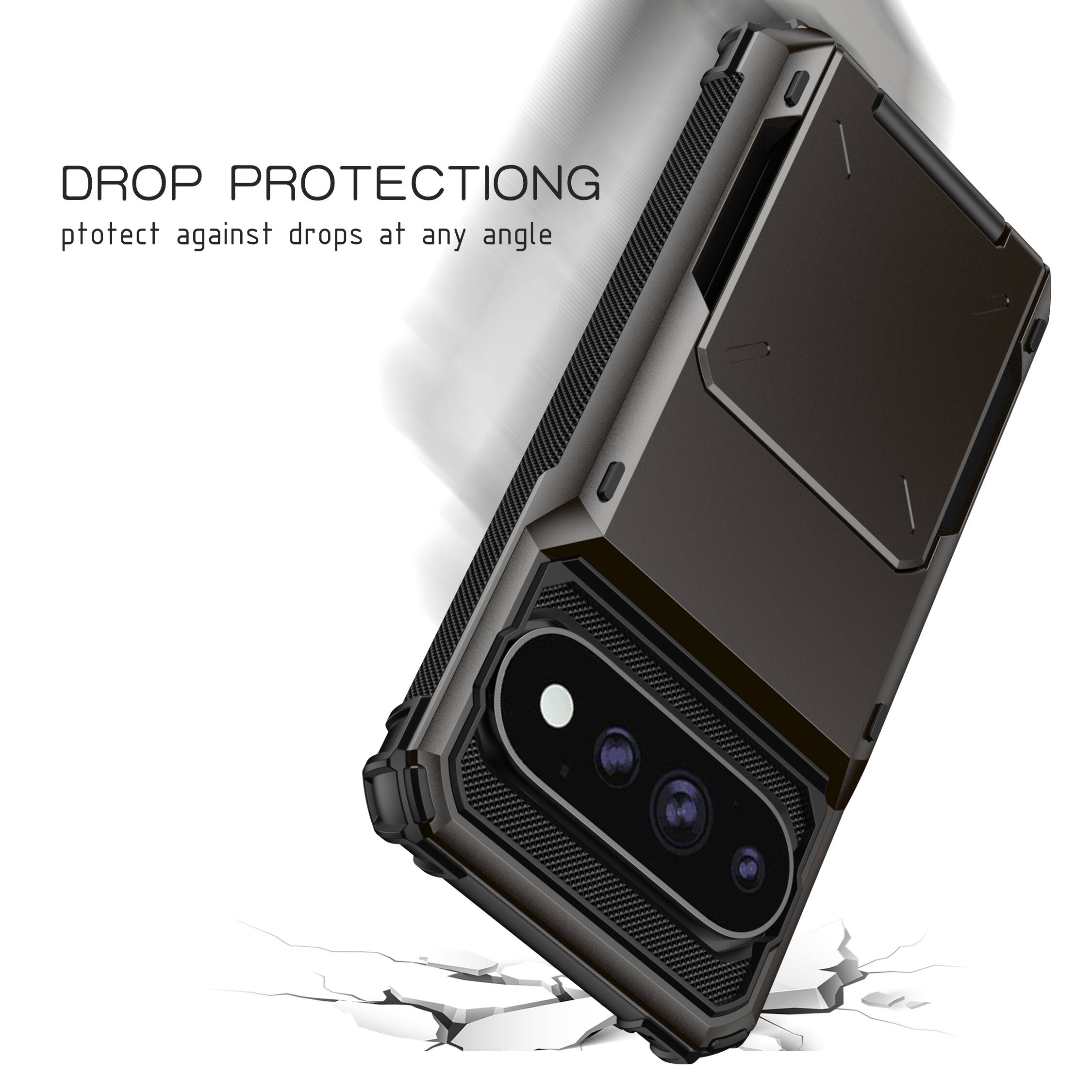 DROP PROTECTION  
protect against drops at any angle