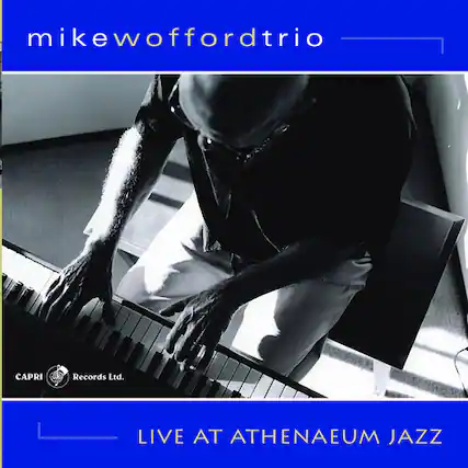 mikewoffordtrio
CAPRI Records Ltd.
LIVE AT ATHENAEUM JAZZ
