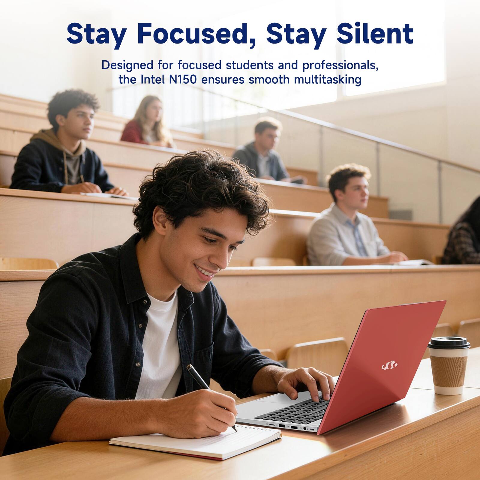 Stay Focused, Stay Silent  
Designed for focused students and professionals, the Intel N150 ensures smooth multitasking