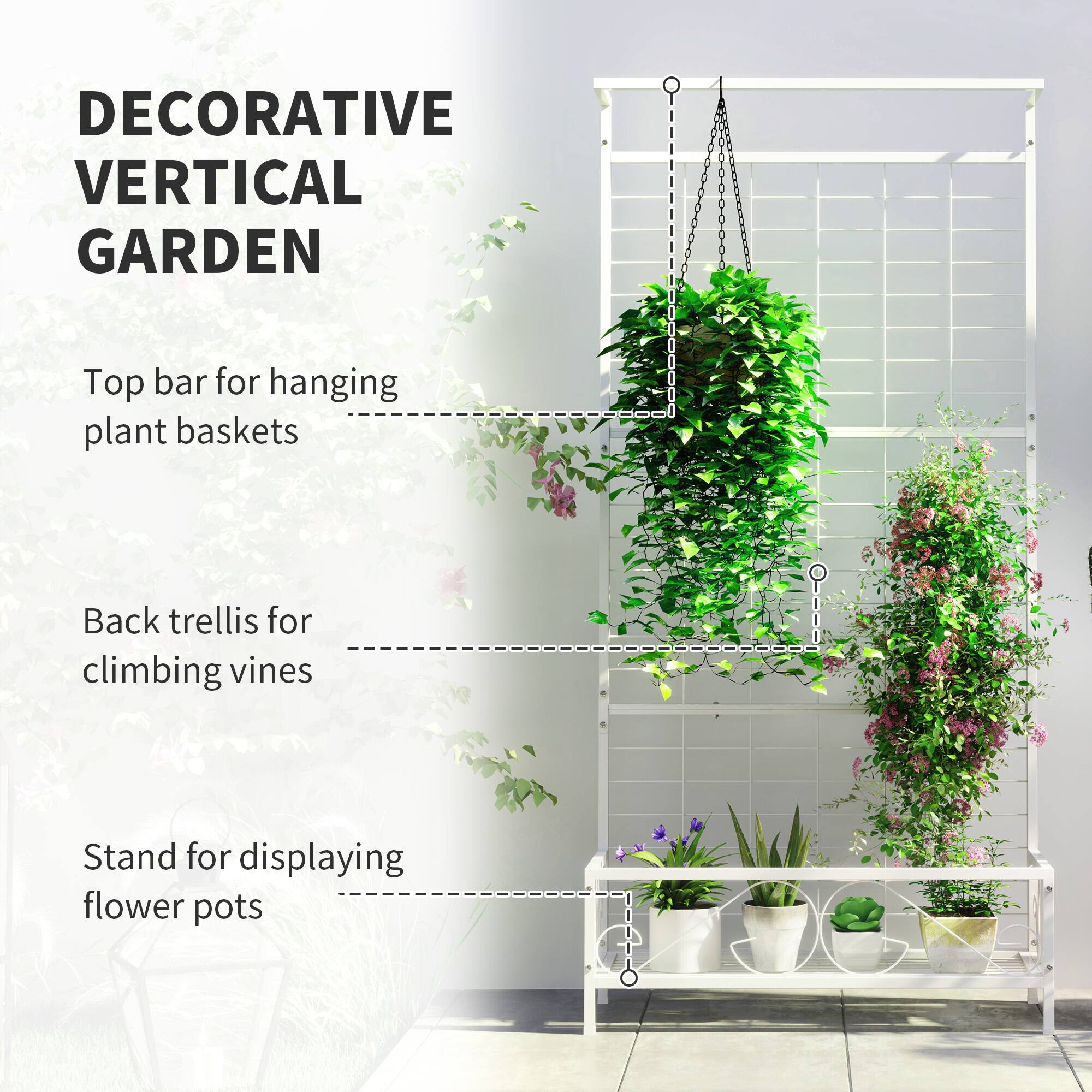 DECORATIVE VERTICAL GARDEN

- Top bar for hanging plant baskets
- Back trellis for climbing vines
- Stand for displaying flower pots